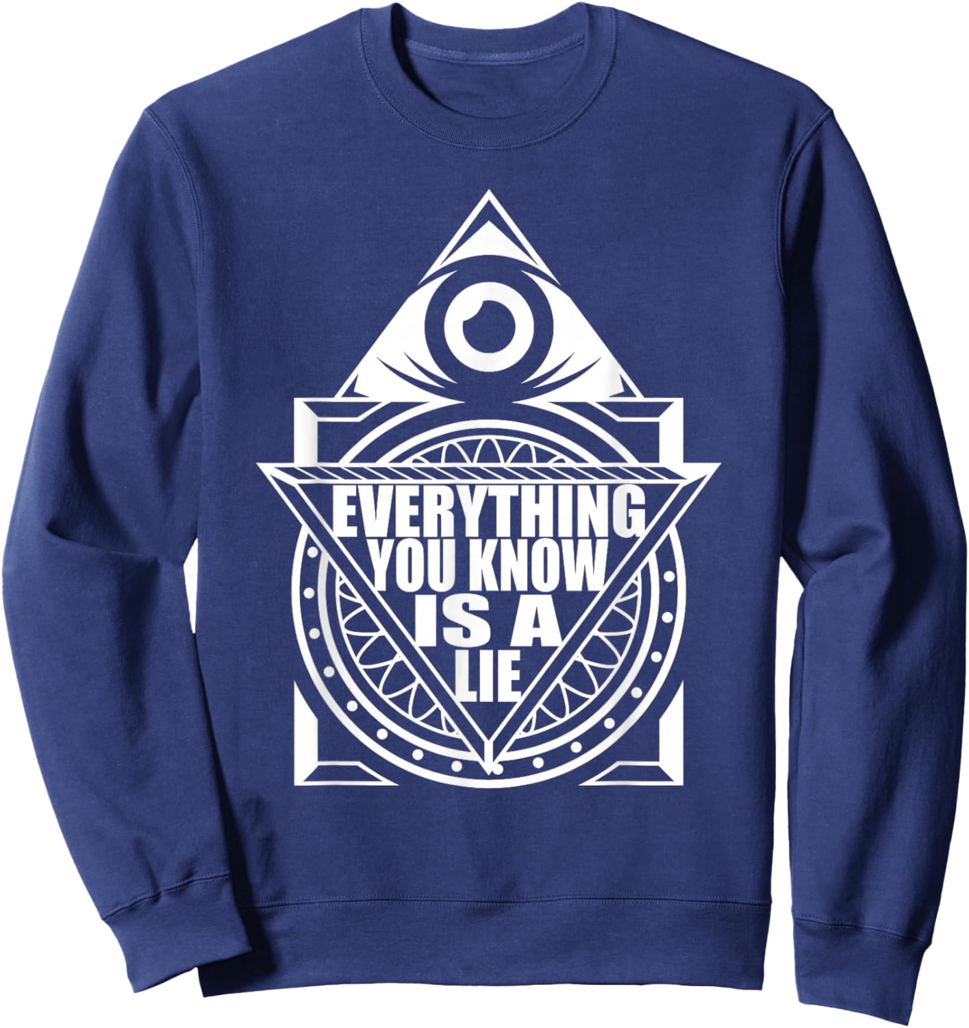 Everything You Know Is A Lie - Conspiracy Theory Sweatshirt - Sweatshirt | Navy