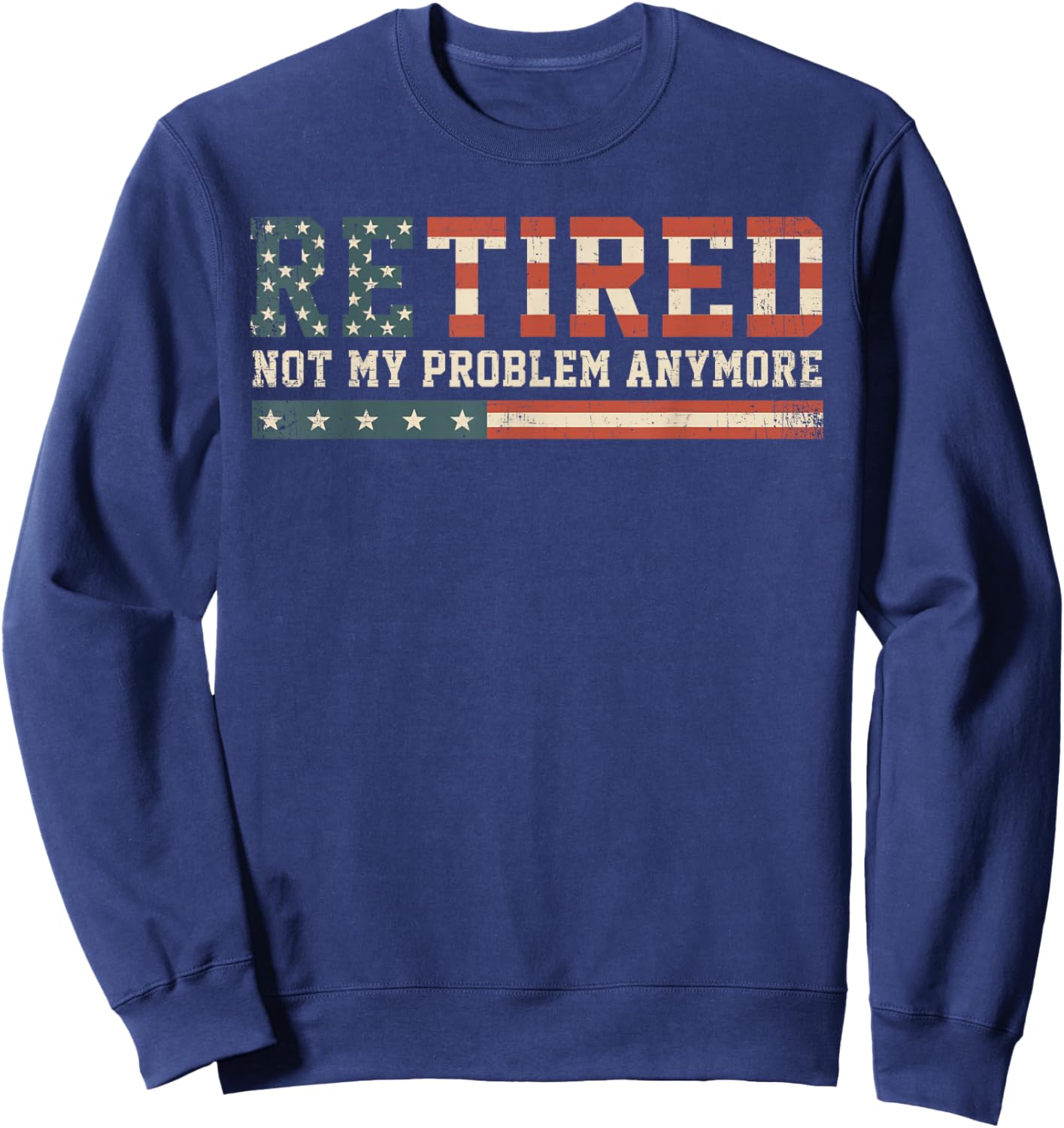 Funny Retirement Gifts, Retired 2025 Not My Problem Anymore Sweatshirt - Sweatshirt | Navy