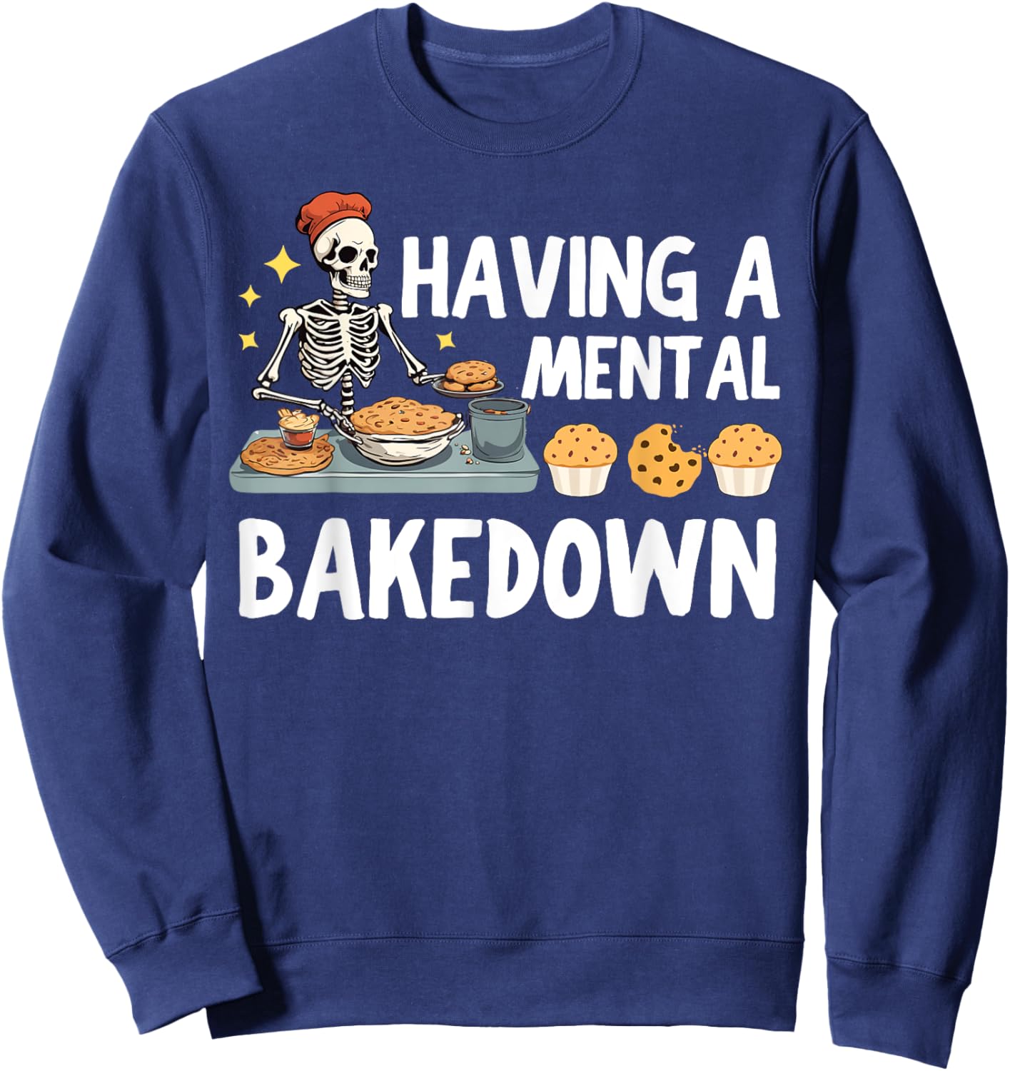 Funny Skeleton Baker Baking Lover Having A Mental Bake Down Sweatshirt - Sweatshirt | Navy
