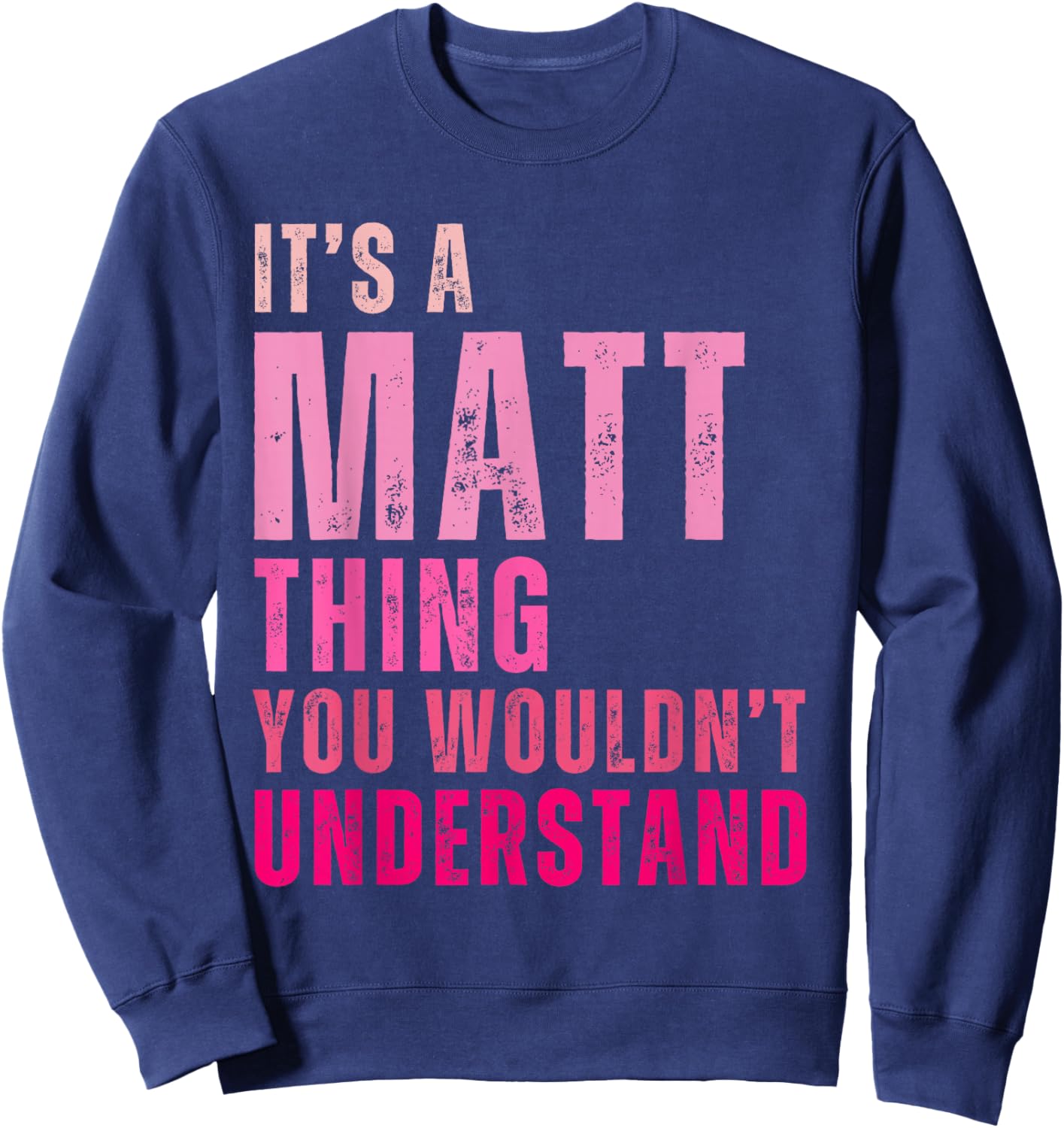 It's A Matt Thing You Wouldn't Understand Matt Sweatshirt - Sweatshirt | Navy
