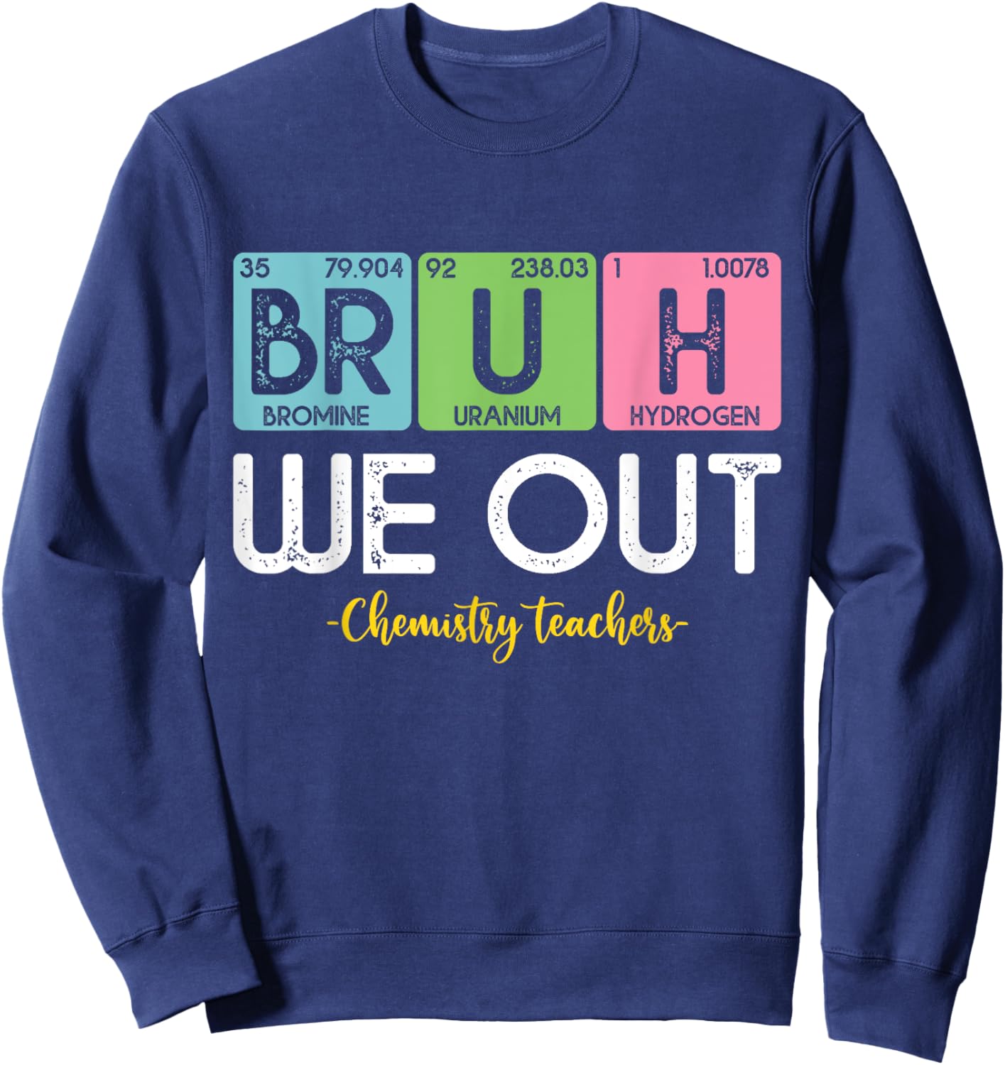Bruh We Out Chemistry Teachers Periodic Table End Of School Women Sweatshirt - Sweatshirt | Navy