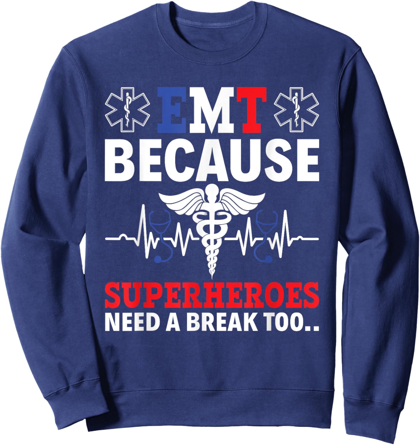 EMT Because Superheroes Need A Break Too EMS Paramedic EMT Sweatshirt - Sweatshirt | Navy