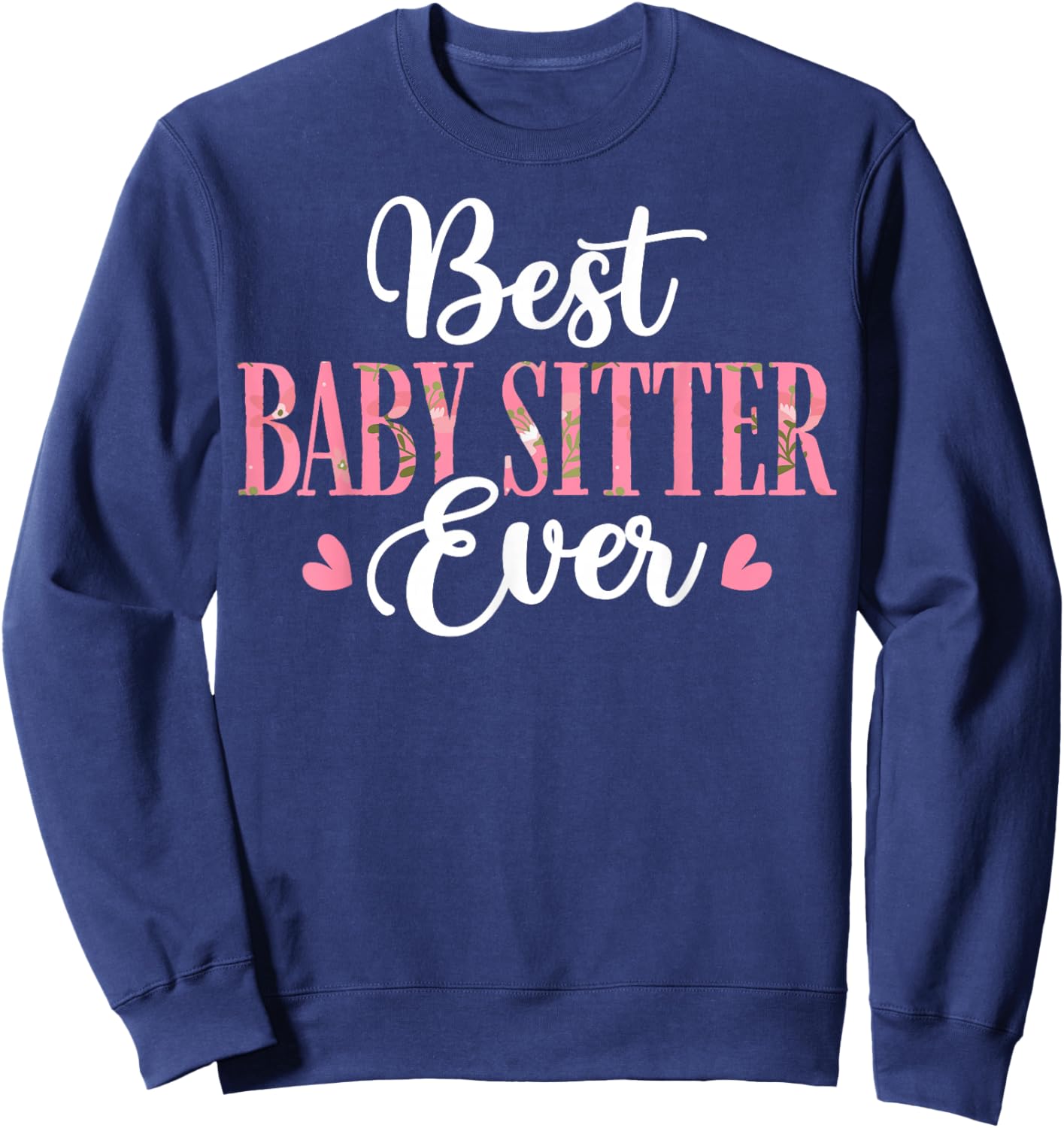 Best Baby Sitter Ever - Men Women Babysitter Babysitting Sweatshirt - Sweatshirt | Navy