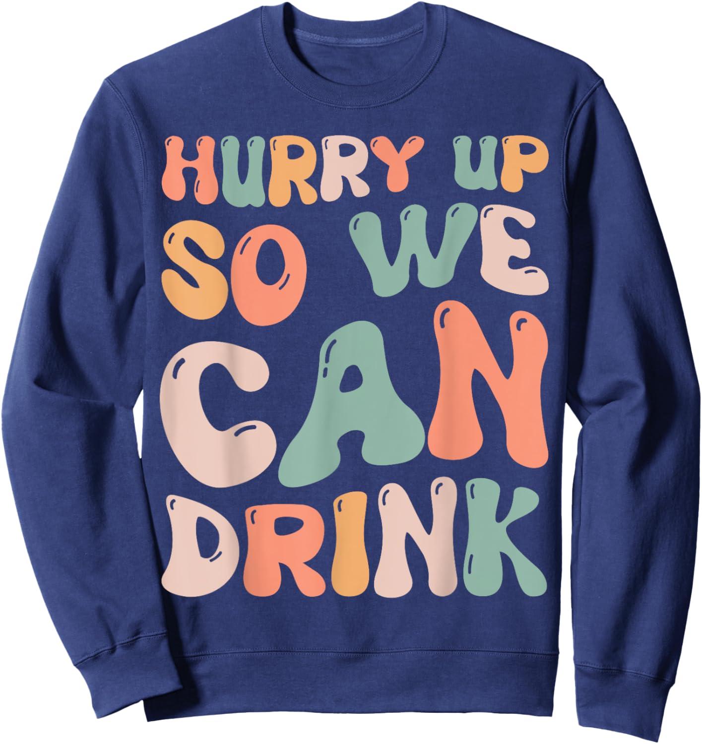 Hurry Up So We Can Drink Funny Marathon Spectators Cheering Sweatshirt - Sweatshirt | Navy