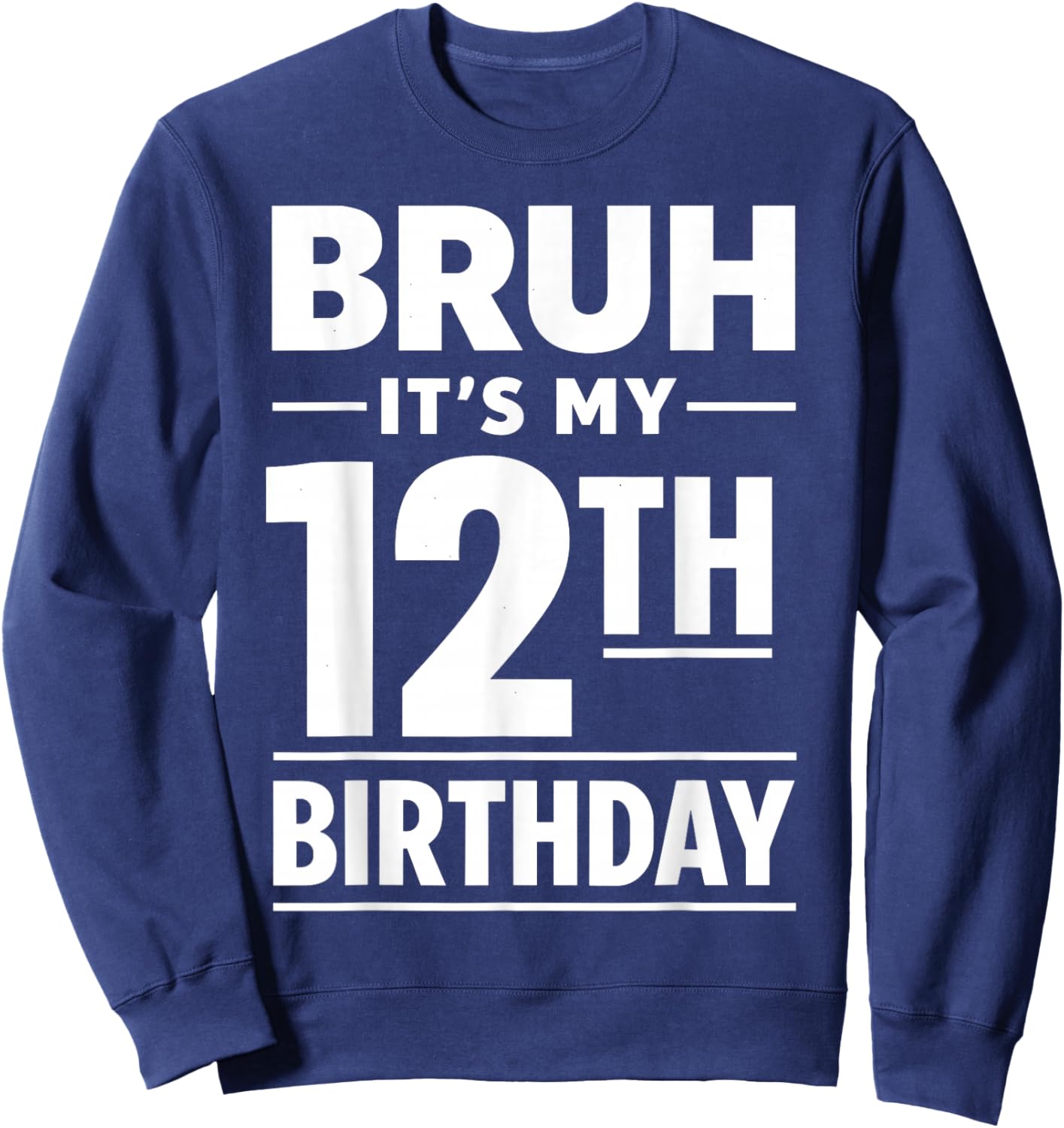 Bruh It's My 12th Birthday Boys Twelve Years Old Birthday Sweatshirt - Sweatshirt | Navy
