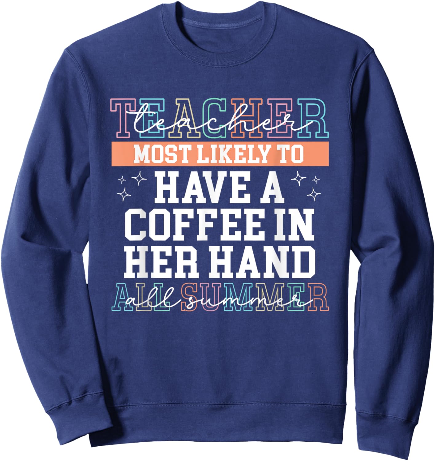 Funny Summer Last Day Of School Teacher Coffee Lovers Saying Sweatshirt - Sweatshirt | Navy