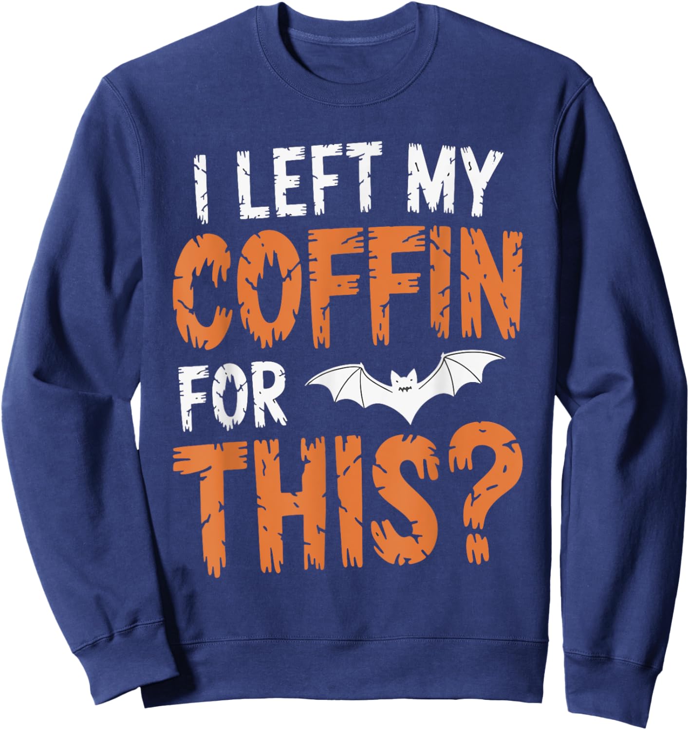 I Left My Coffin For This? Sweatshirt - Sweatshirt | Navy
