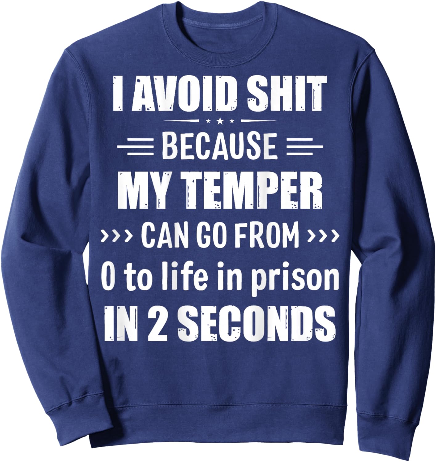 I Avoid Shit Because My Temper Can Go From Zero To Life Sweatshirt - Sweatshirt | Navy