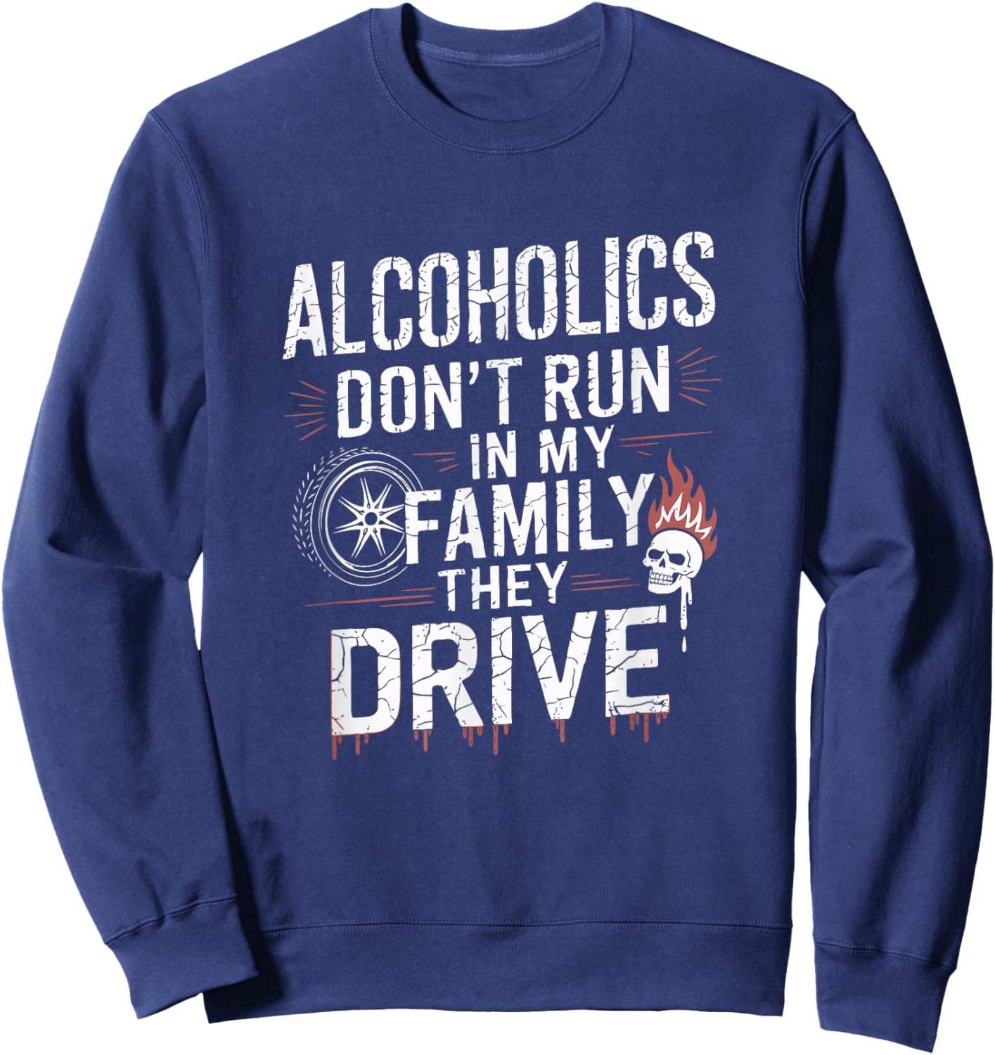 Alcoholics Don't Run In My Family They Drive Vintage Funny Sweatshirt - Sweatshirt | Navy