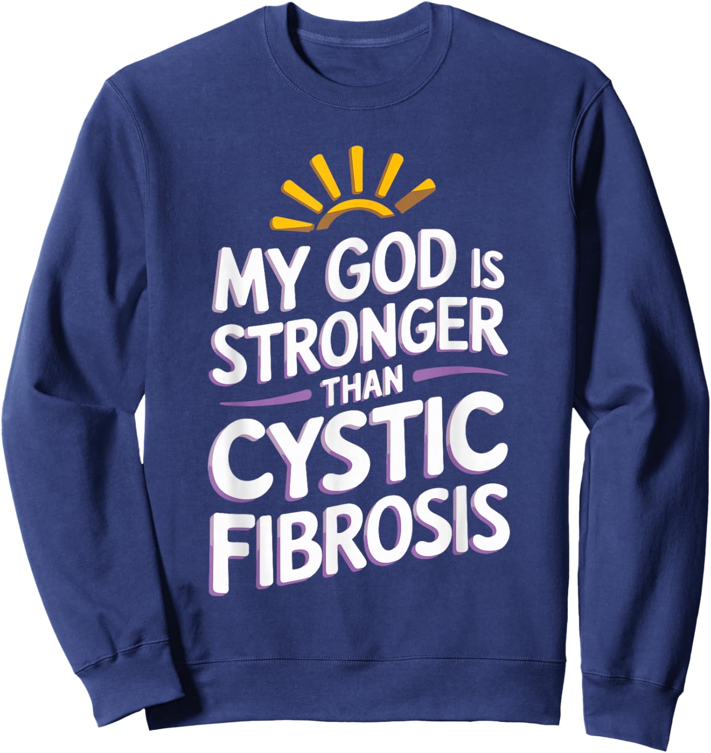 My God Is Stronger Than Cystic Fibrosis Sweatshirt - Sweatshirt | Navy