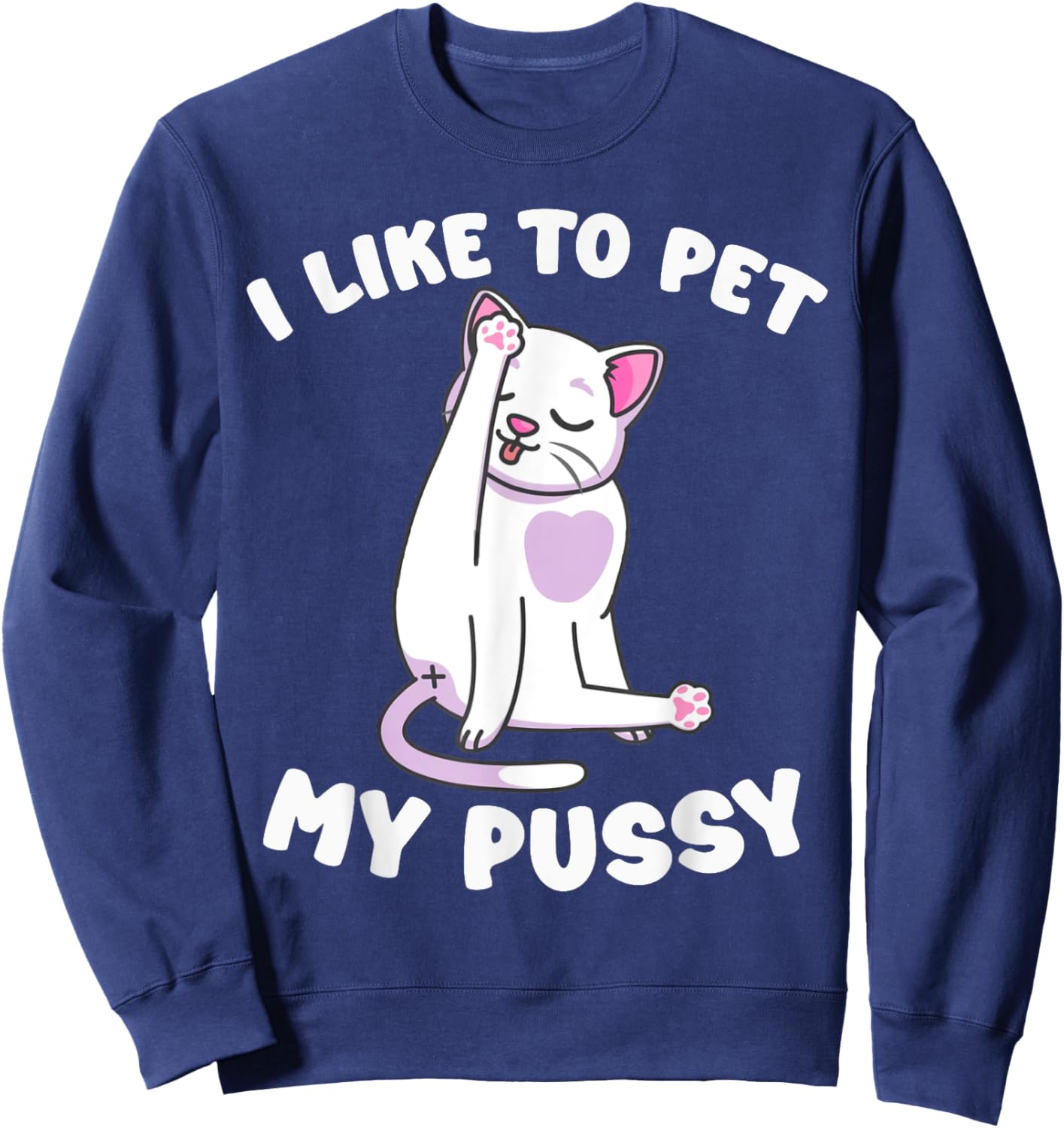 Like To Pet My Pussy Naughty Adult Cat Humor Saying Sweatshirt - Sweatshirt | Navy