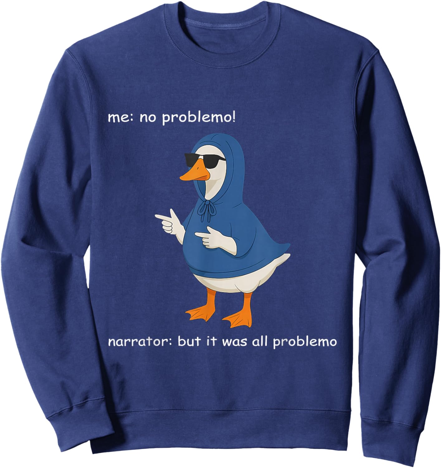 Silly Goose Me No Problemo Narrator Humor Meme Sweatshirt - Sweatshirt | Navy