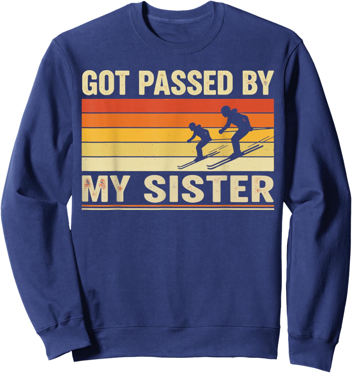 Got Passed By My Sister Shirt, Funny Ski Brother Sweatshirt - Sweatshirt | Navy