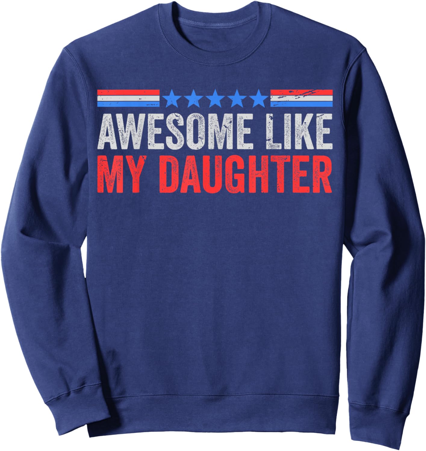 Fun Mom Dad from Daughter USA Flag Awesome Like My Daughters Sweatshirt - Sweatshirt | Navy