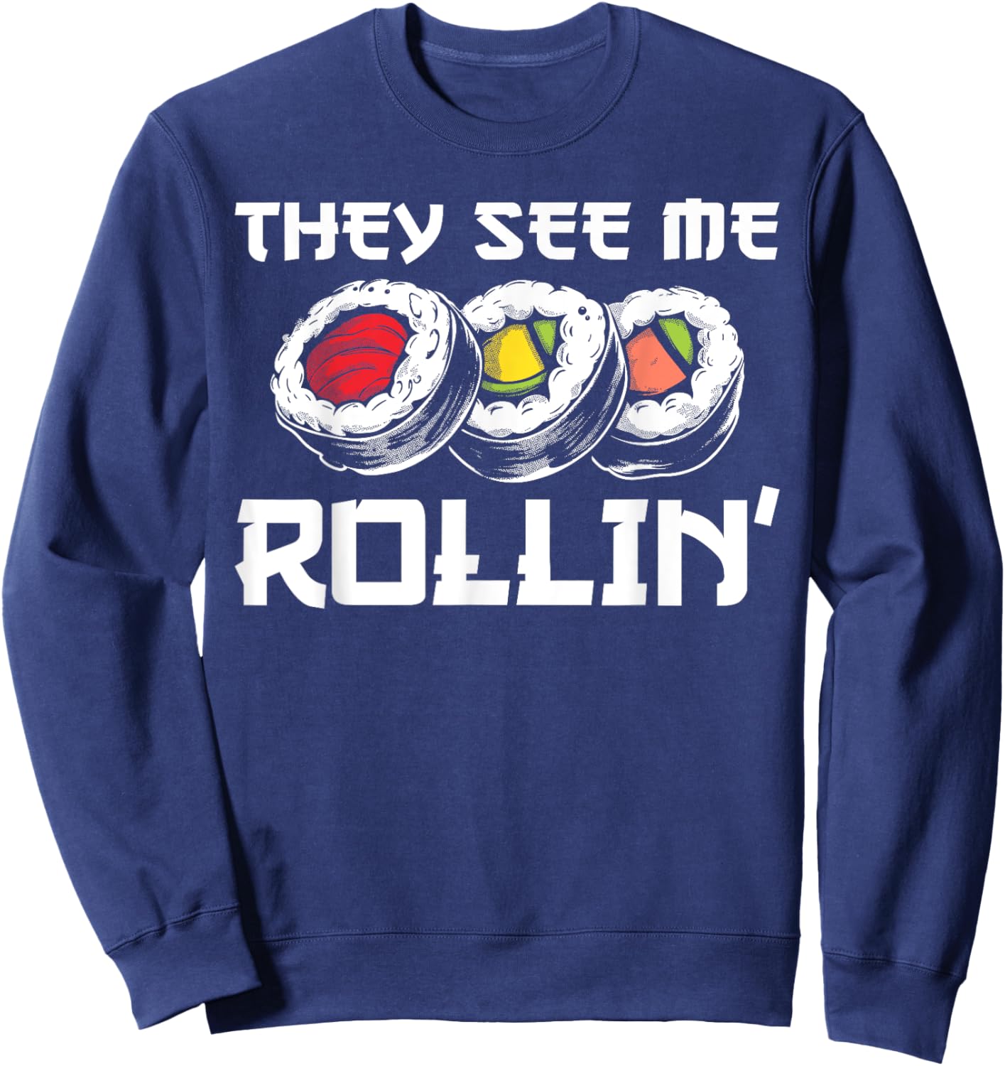Funny They See Me Rollin Japanese Cuisine Sushi Lovers Sweatshirt - Sweatshirt | Navy