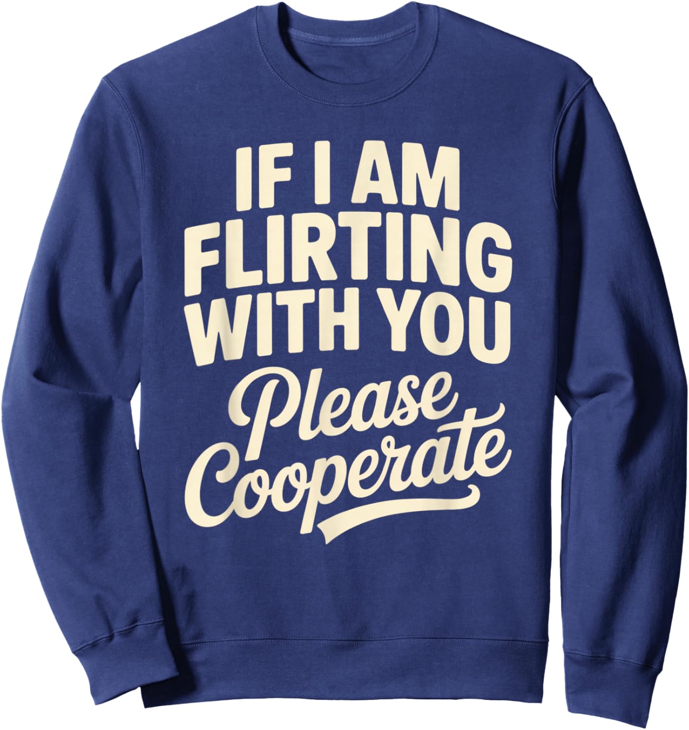 If I’m Flirting with You – Funny Flirty Saying Sweatshirt - Sweatshirt | Navy