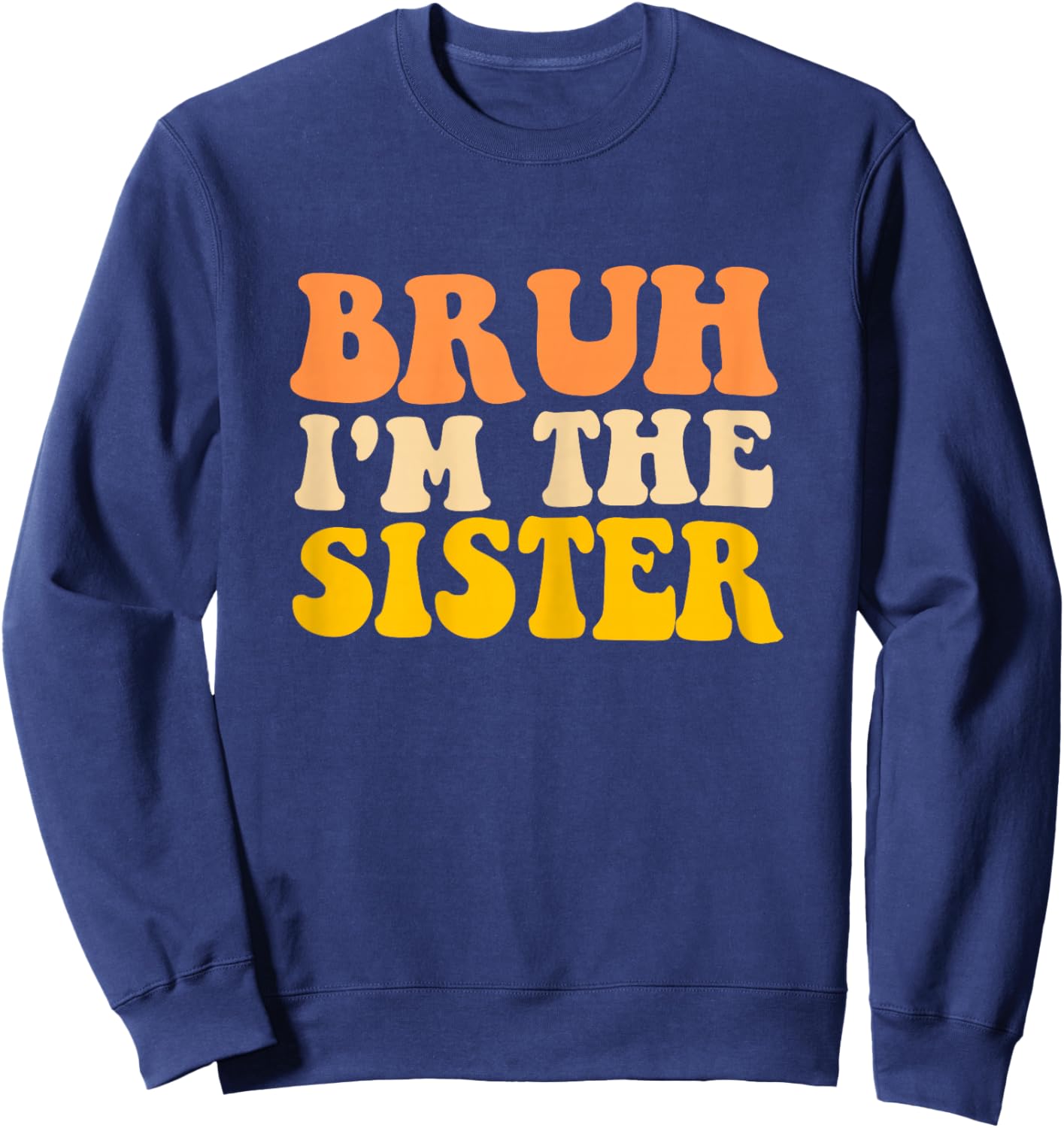 Bruh I'm The Sister Groovy Funny Sisters Women Girls Sweatshirt - Sweatshirt | Navy
