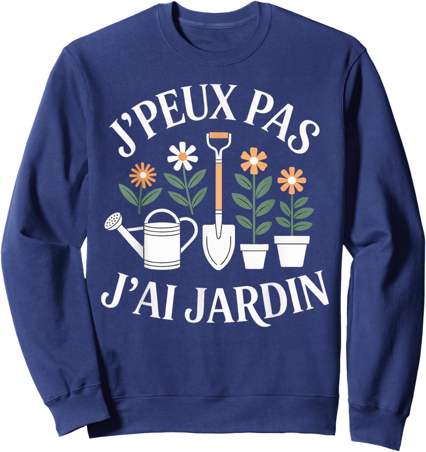 J'Peux Pas J'Ai Jardin Humour Gift Funny Garden Sweatshirt - Sweatshirt | Navy