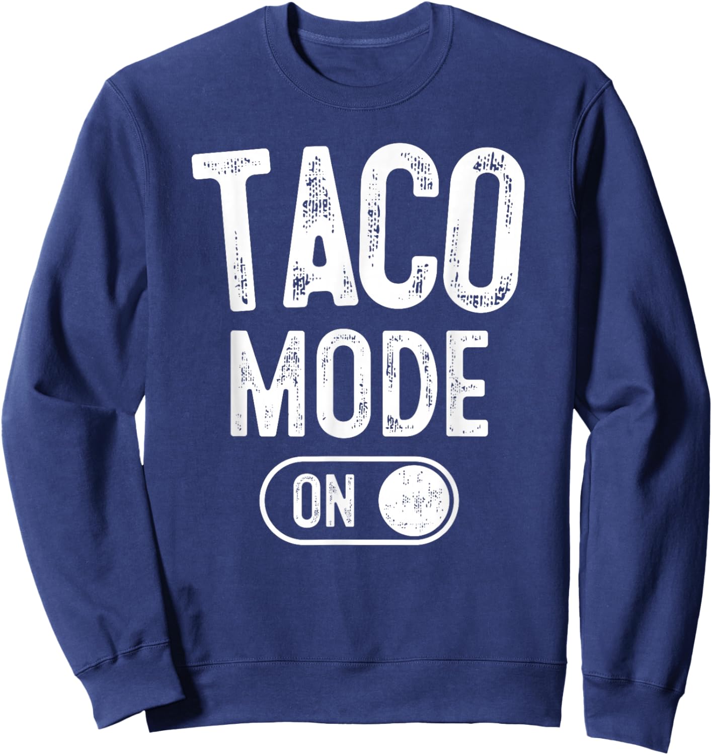 Taco Mode On Costume Funny Mexican Food Gift Foodie Festival Sweatshirt - Sweatshirt | Navy