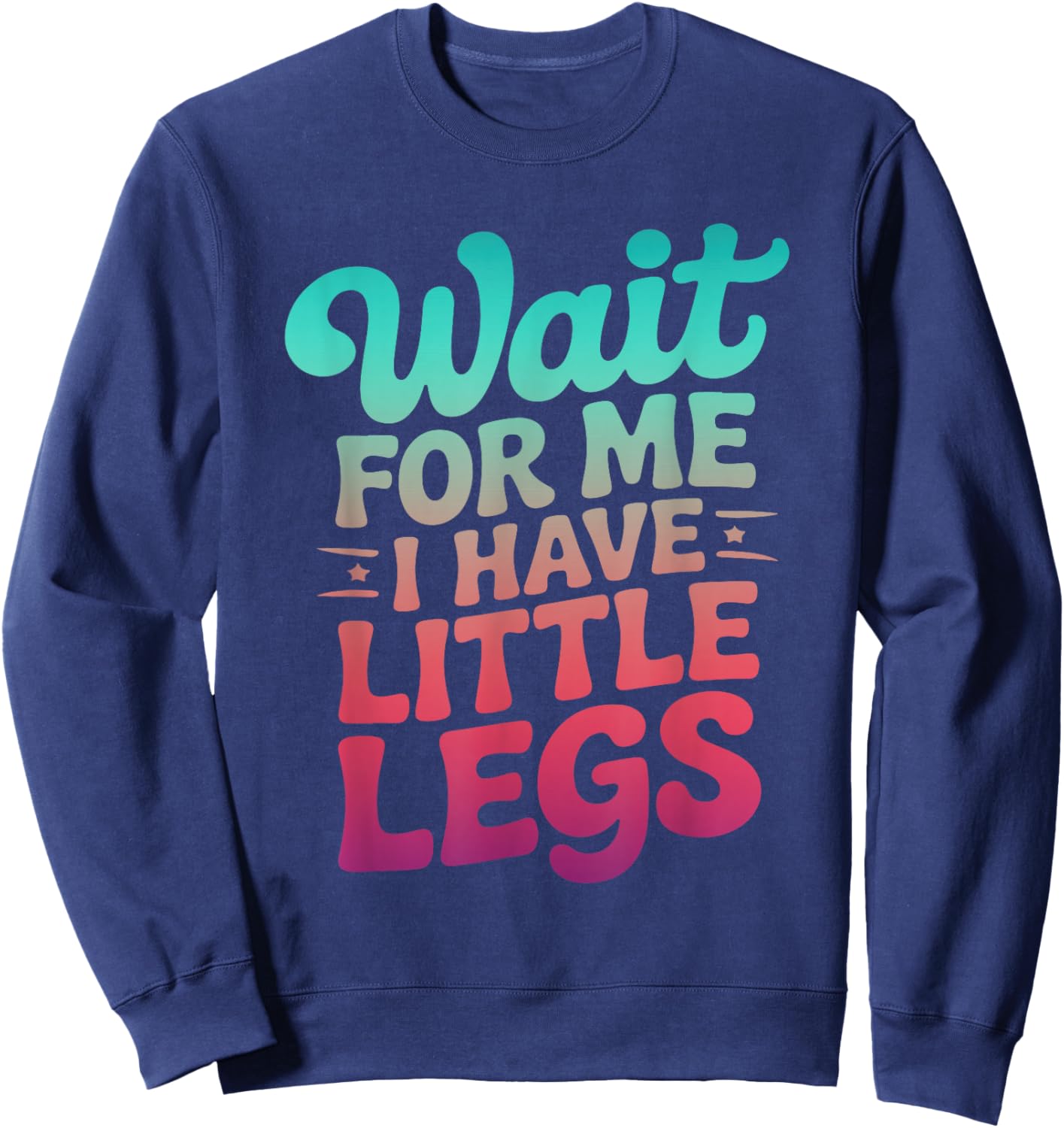 Wait for Me I Have Little Legs Short Height Groovy Men Women Sweatshirt - Sweatshirt | Navy