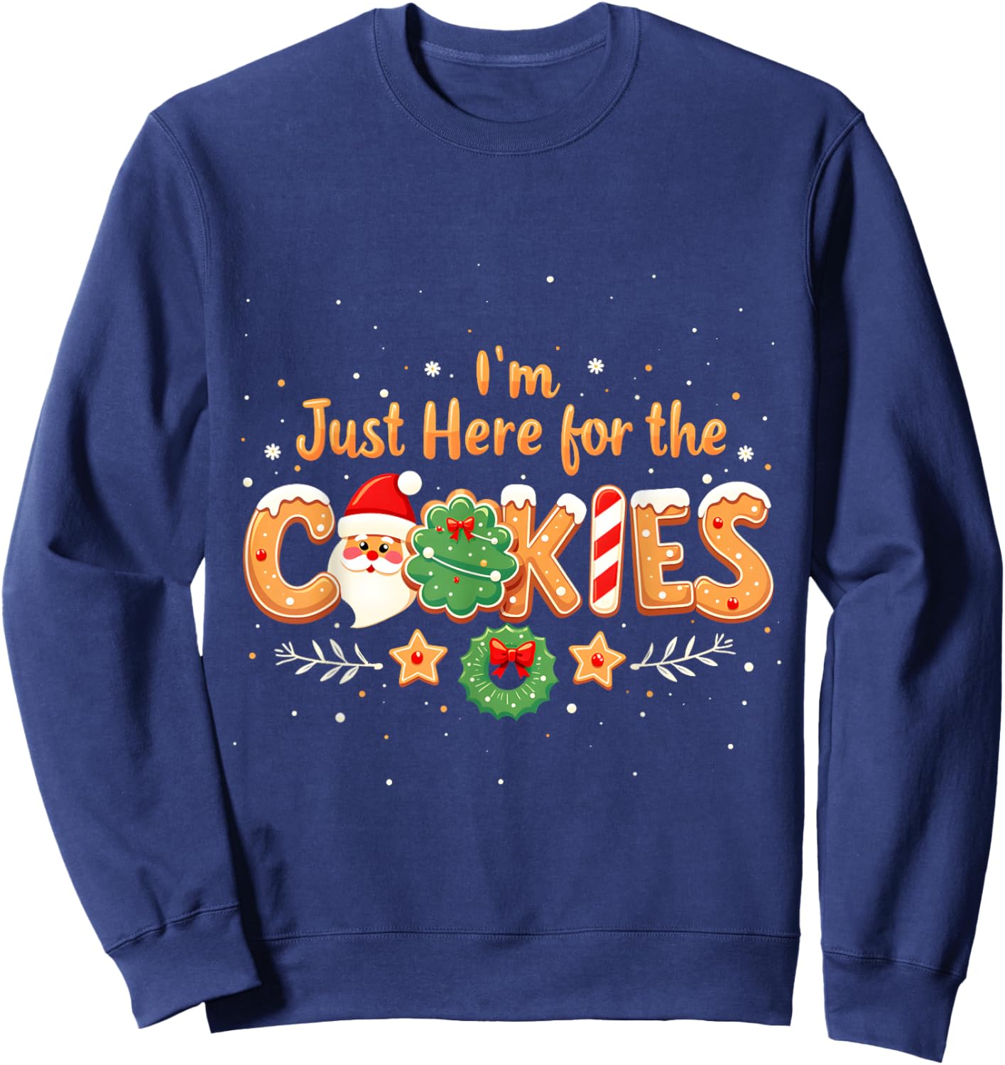 Merry Christmas Cookie Lovers Food Lovers I'm Just Here for the Cookies Christmas Xmas Cookies Lovers Sweatshirt - Sweatshirt | Navy