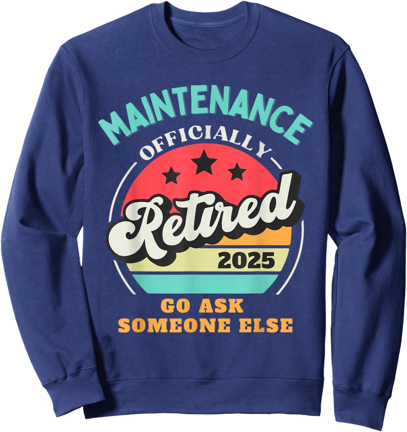 Funny Maintenance Retirement 2025 Retired Building Worker Sweatshirt - Sweatshirt | Navy