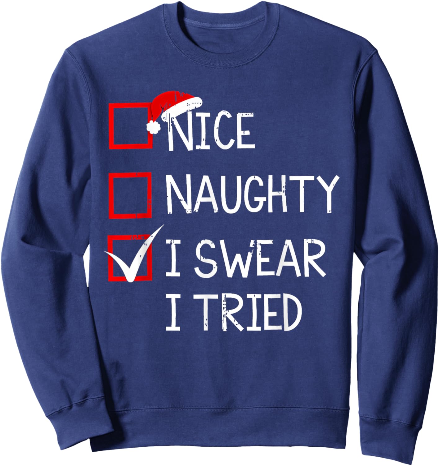 Nice Naughty I Swear I Tried Christmas List Xmas Santa Claus Sweatshirt - Sweatshirt | Navy