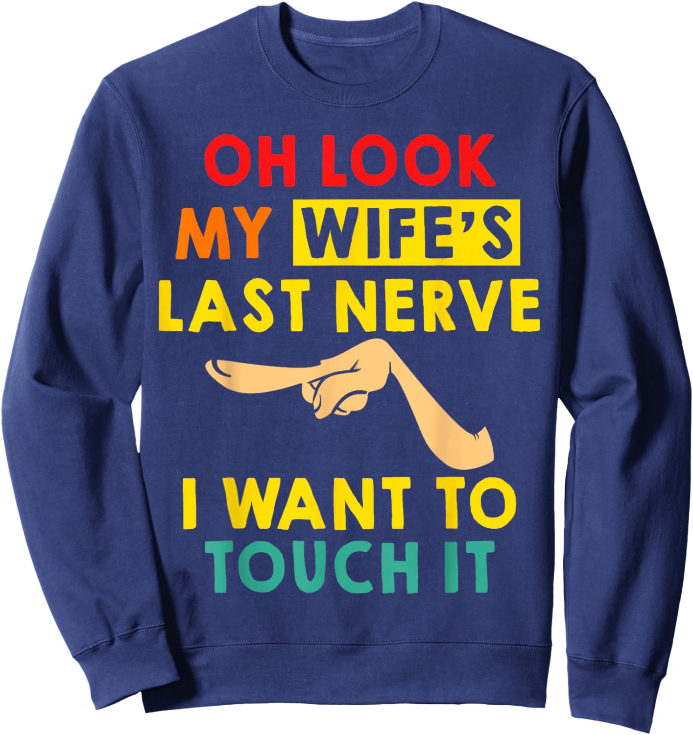 Oh Look My Wife's Last Nerve I Want To Touch it Fun Husband Sweatshirt - Sweatshirt | Navy