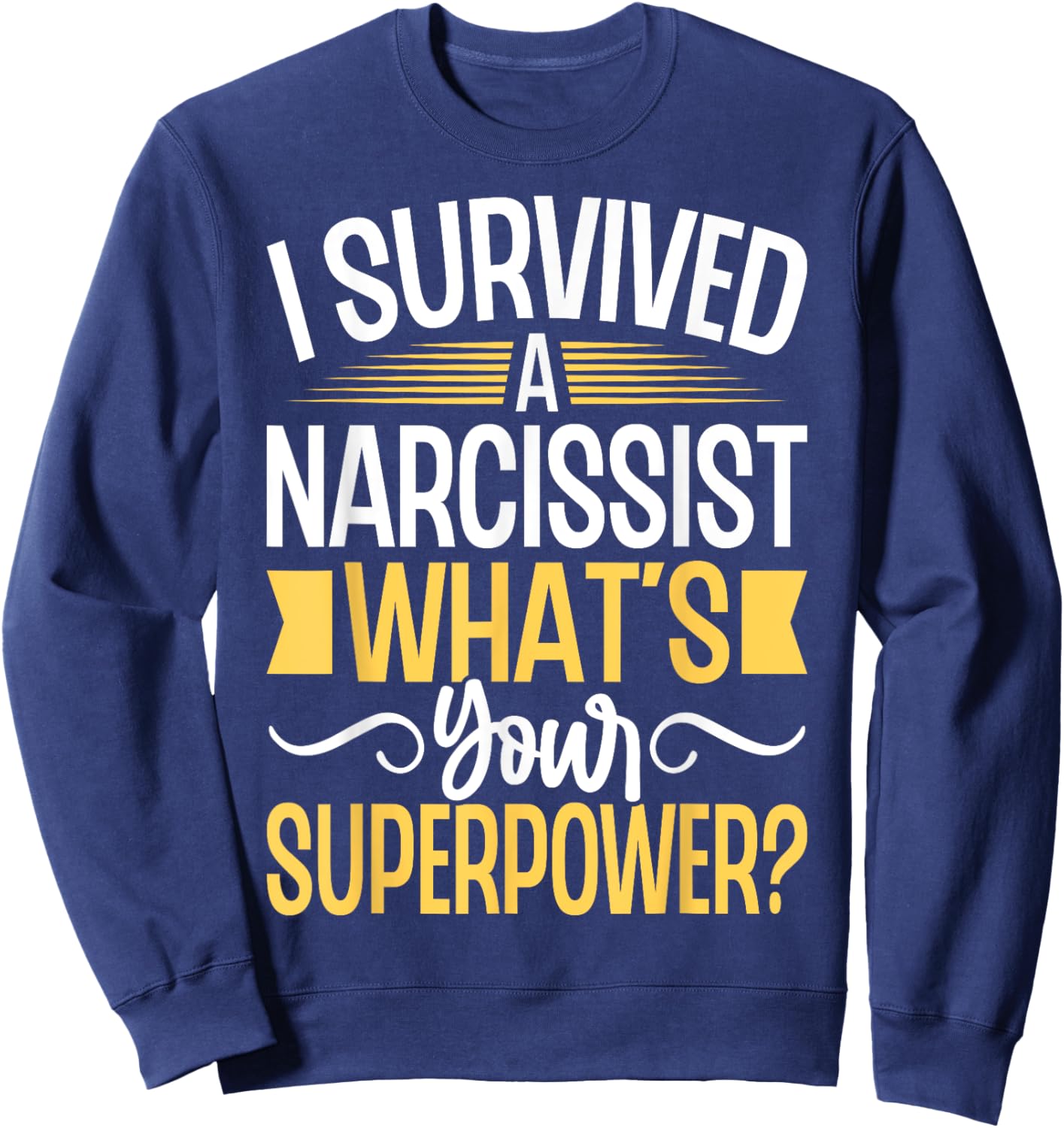 I Survived a Narcissist What's Your Superpower Divorce Party Sweatshirt - Sweatshirt | Navy