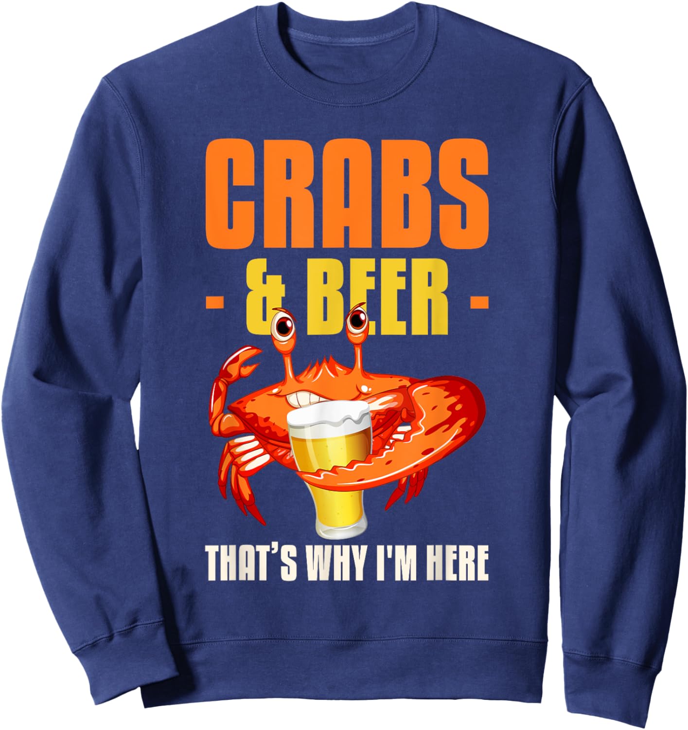 Crabs & Beer That's Why I'm Here Crab Eating Sweatshirt - Sweatshirt | Navy