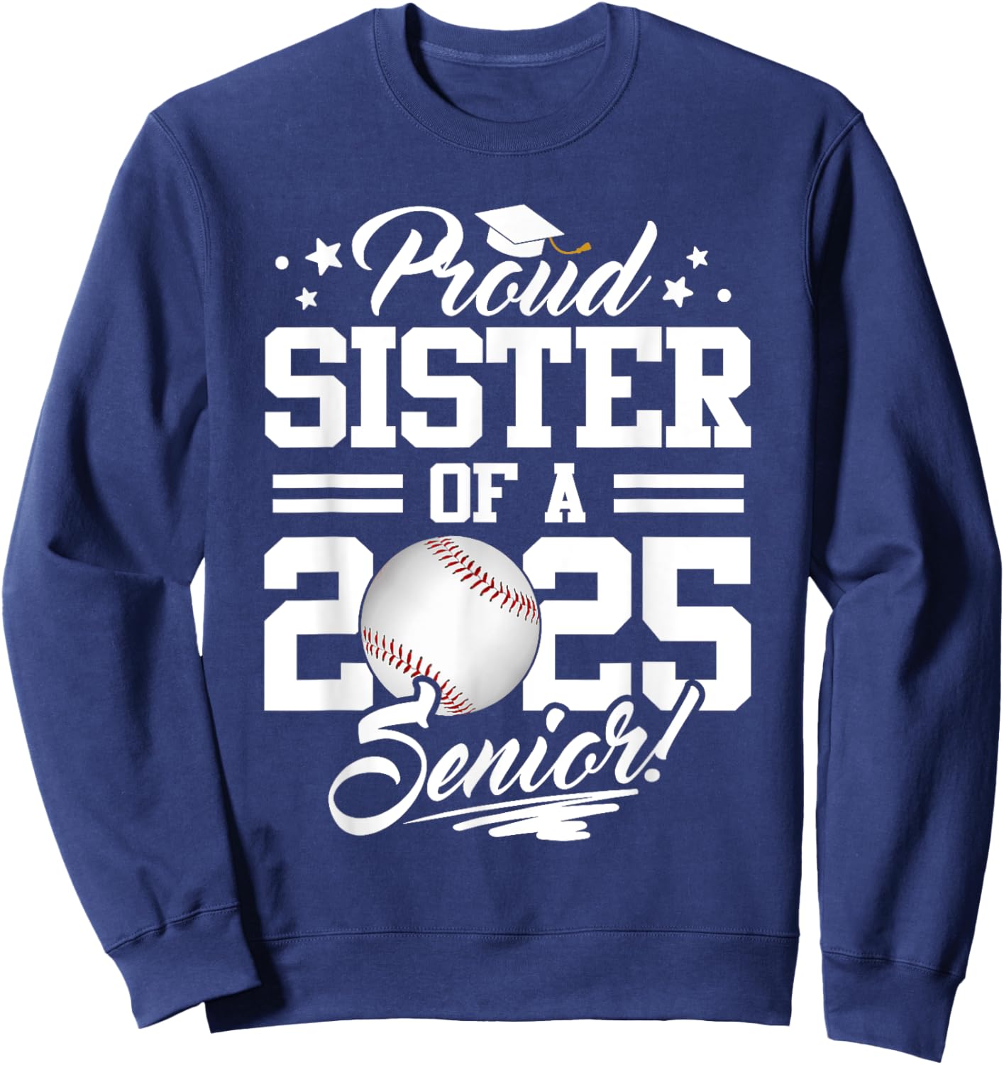 Proud Sister Of A 2025 Senior Graduate Baseball Sweatshirt - Sweatshirt | Navy