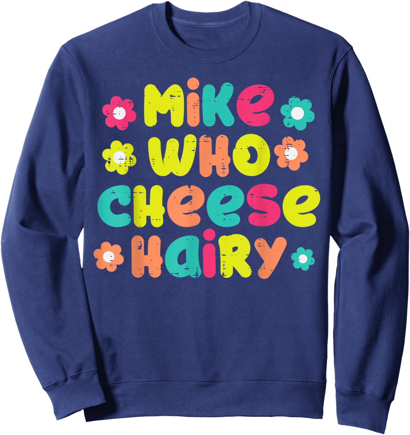 Mike Who Cheese Hairy Funny Inappropriate Cringe Adult Humor Sweatshirt - Sweatshirt | Navy