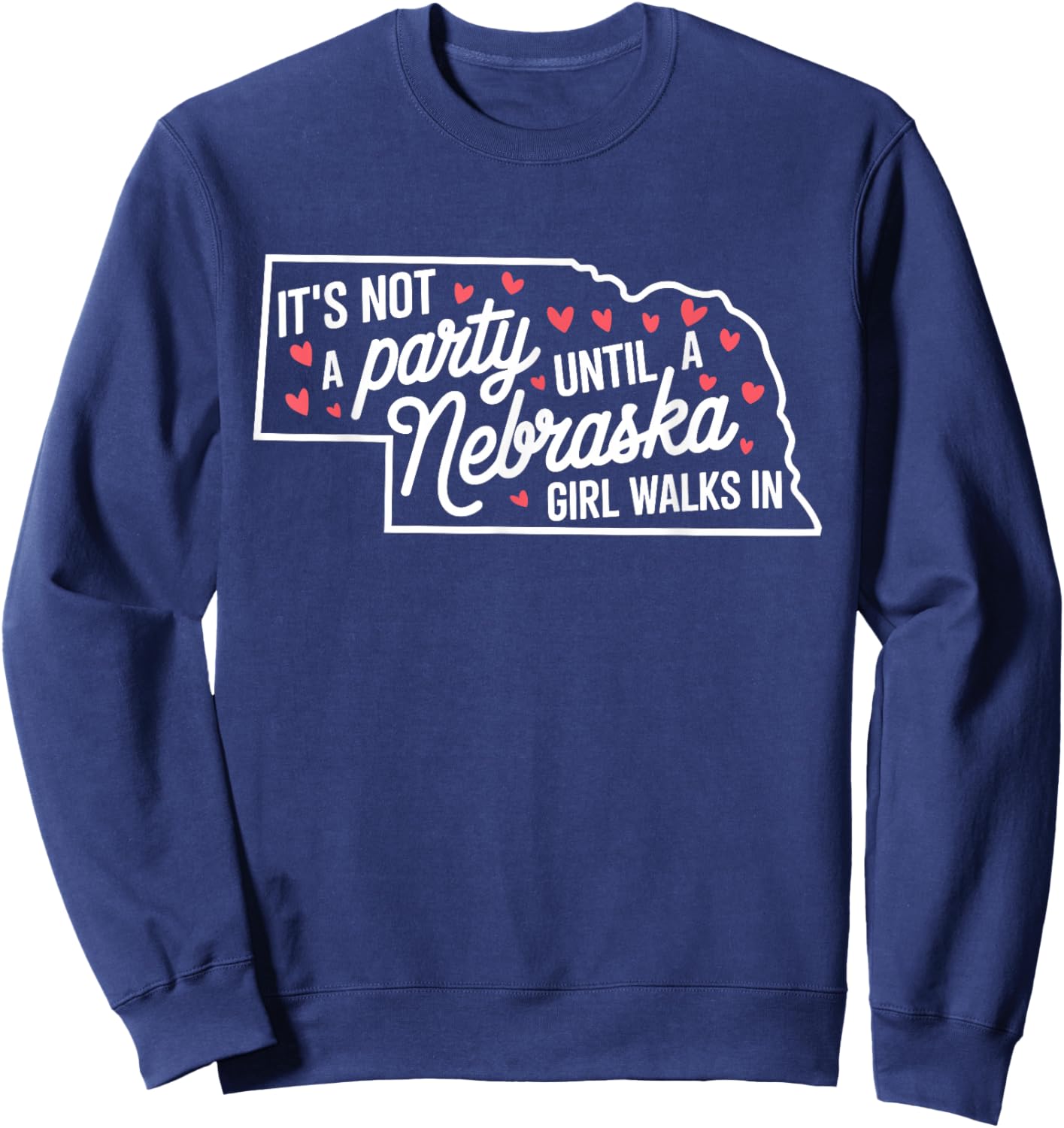 It's Not a Party Until a Nebraska Girl Walks In,Proud Girls Sweatshirt - Sweatshirt | Navy