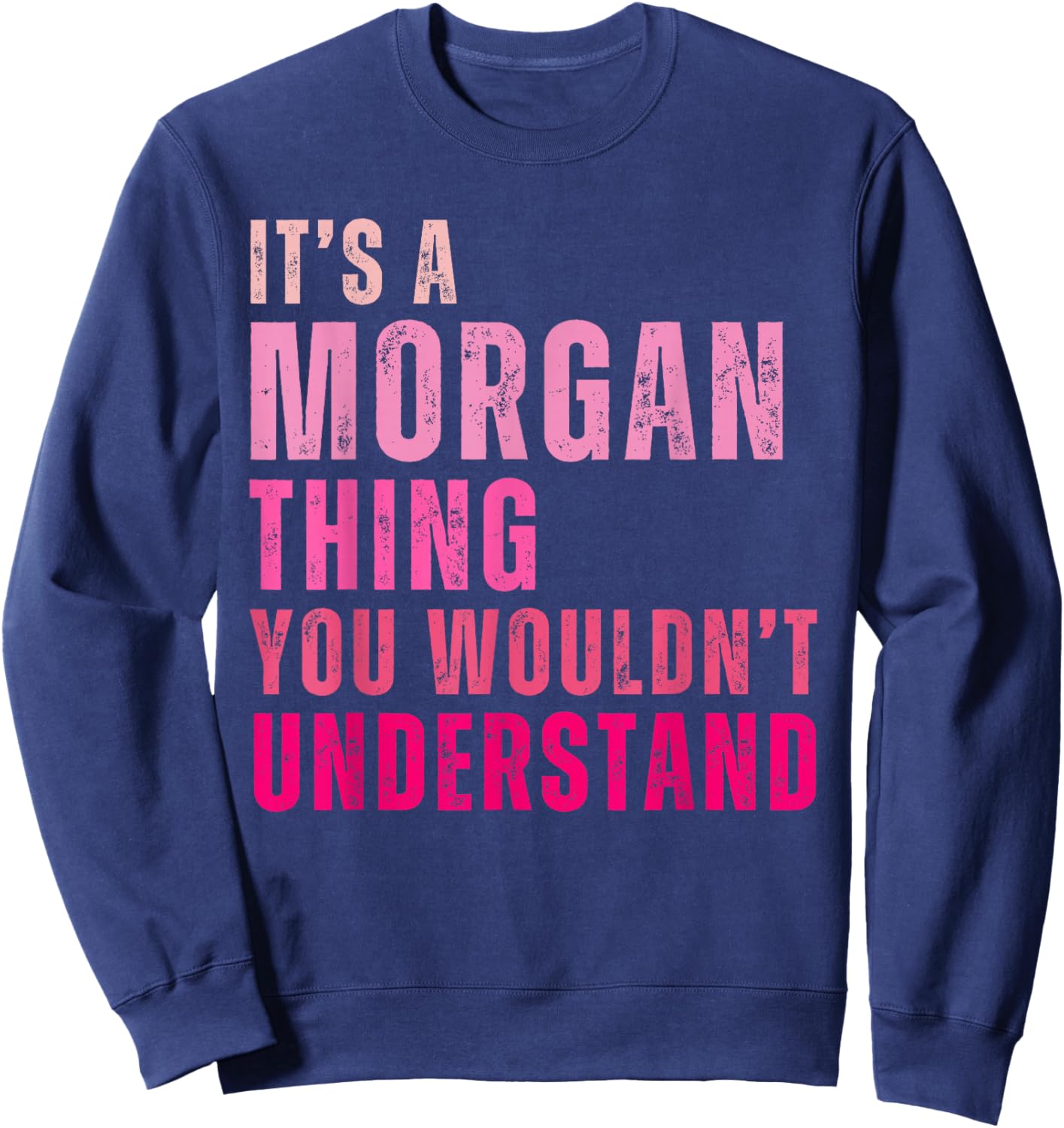 It's A Morgan Thing You Wouldn't Understand Morgan Sweatshirt - Sweatshirt | Navy