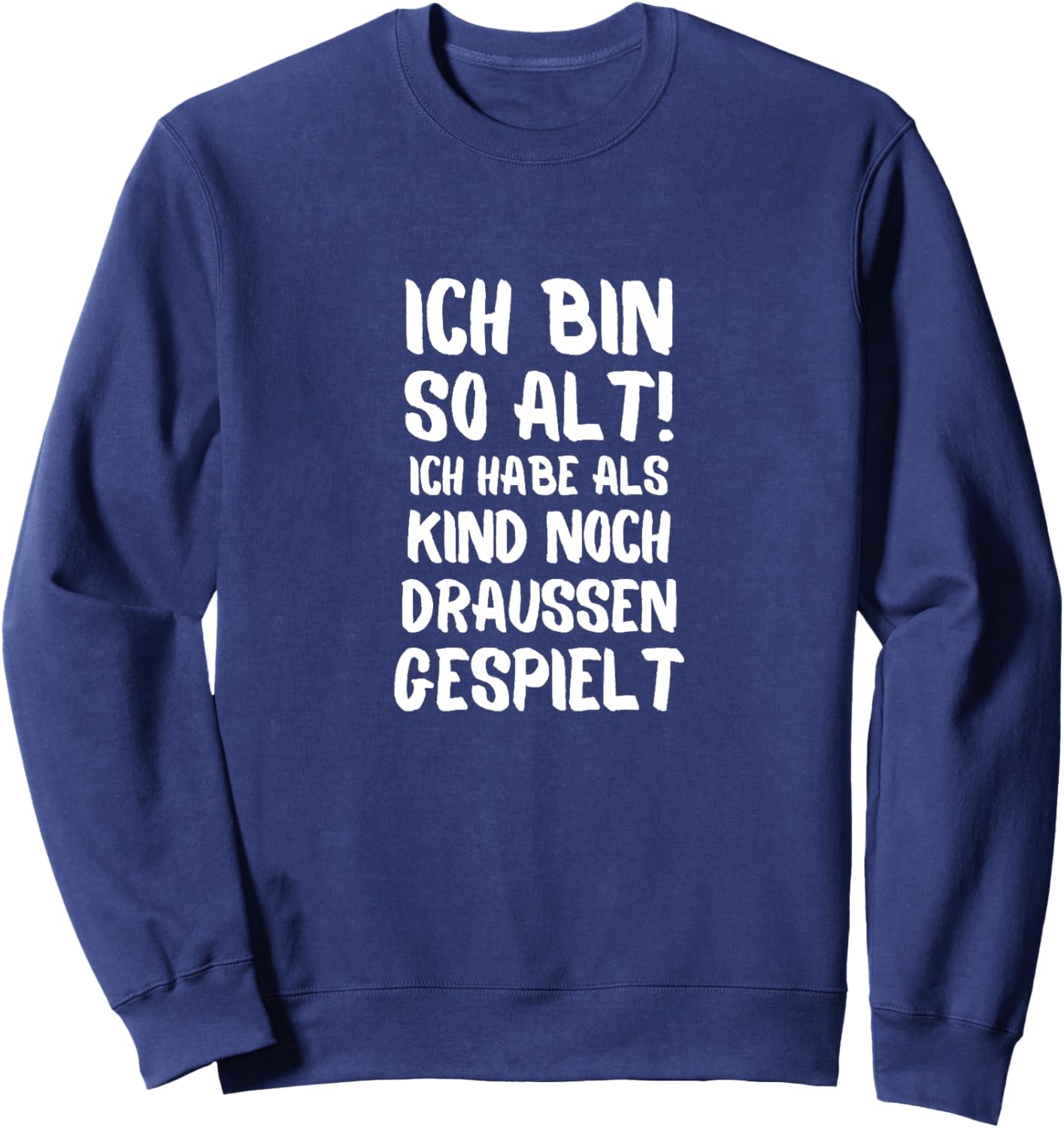 ich Bin so alt ich Habe als Kind noch Draußen gespielt Premium Sweatshirt - Sweatshirt | Navy