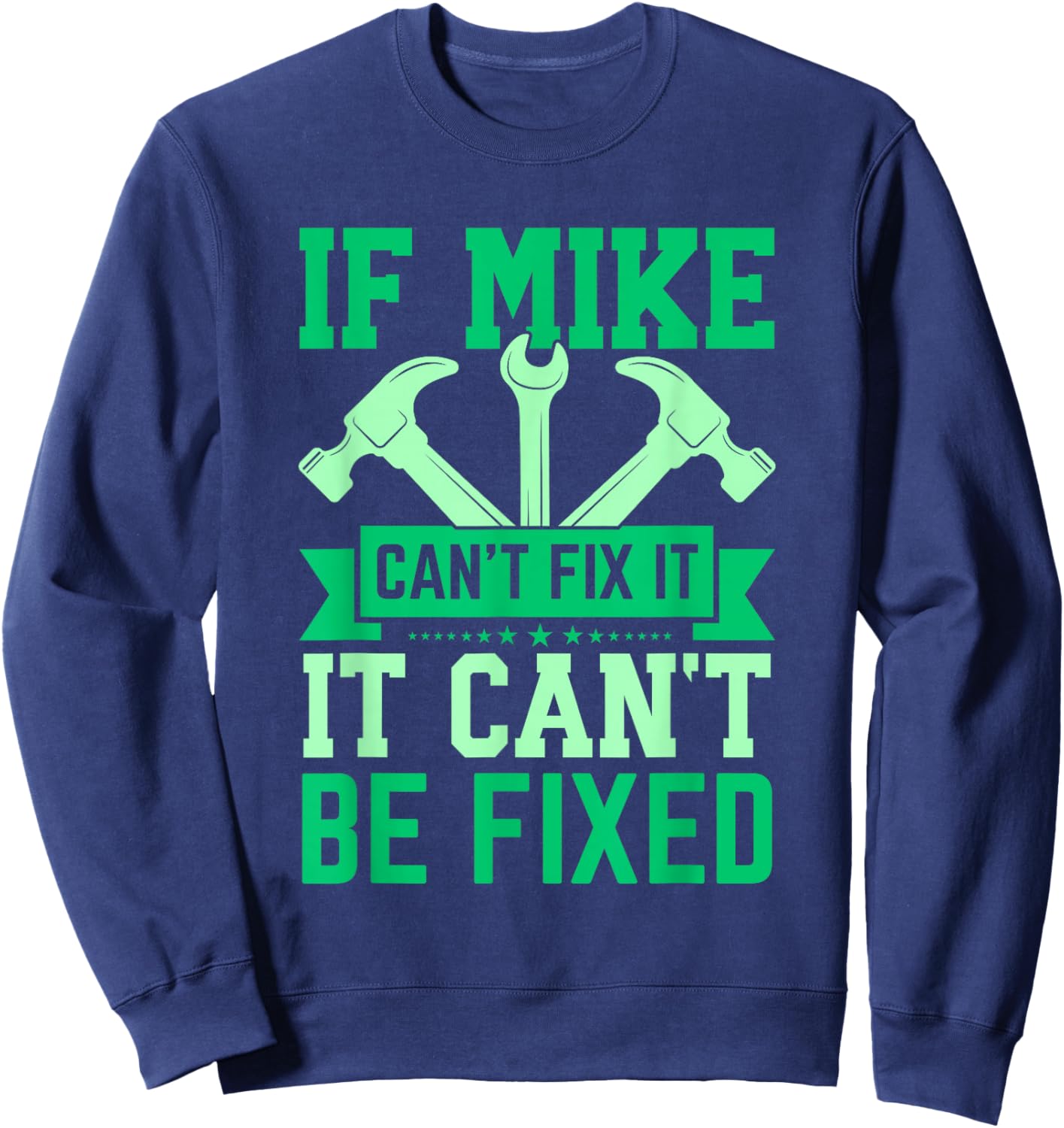 If Mike Can't Fix It Funny Mike Personalized Mike Name Sweatshirt - Sweatshirt | Navy