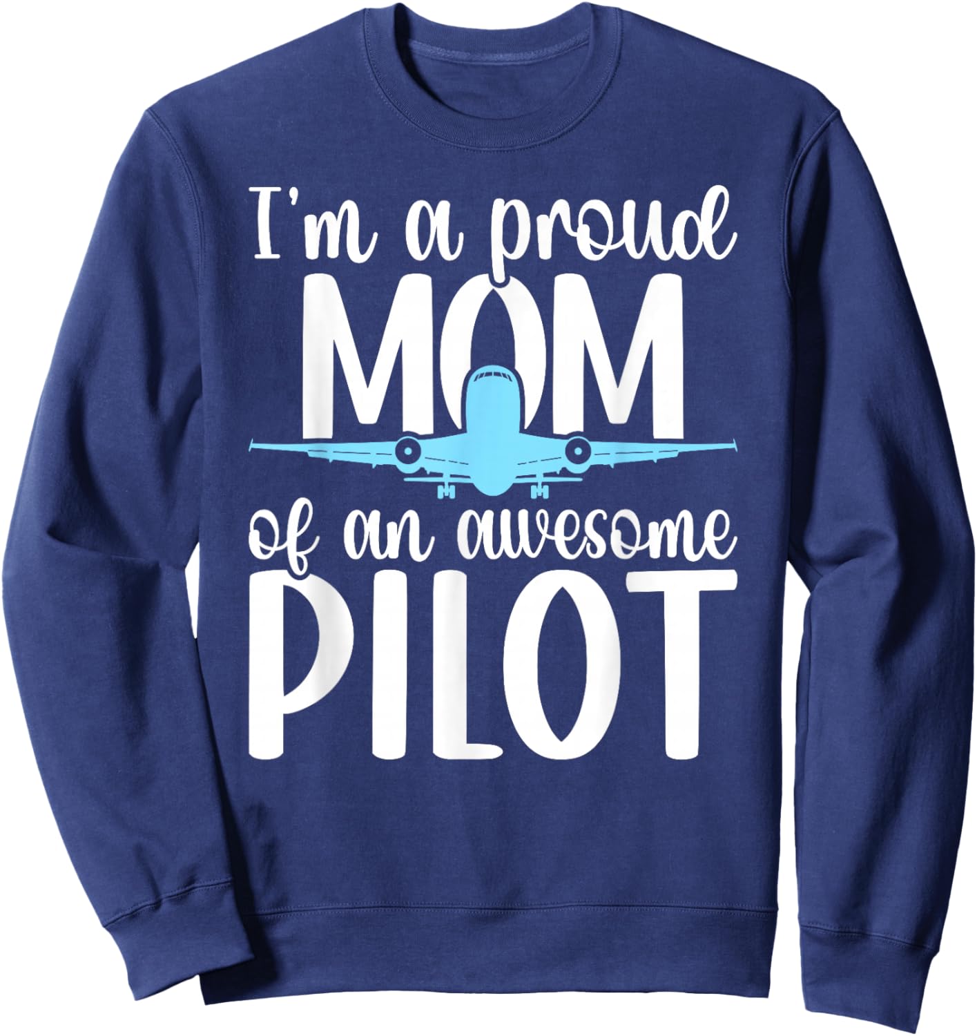 I'm A Pilot Mom of A Pilot Mother Pilot Mama Sweatshirt - Sweatshirt | Navy