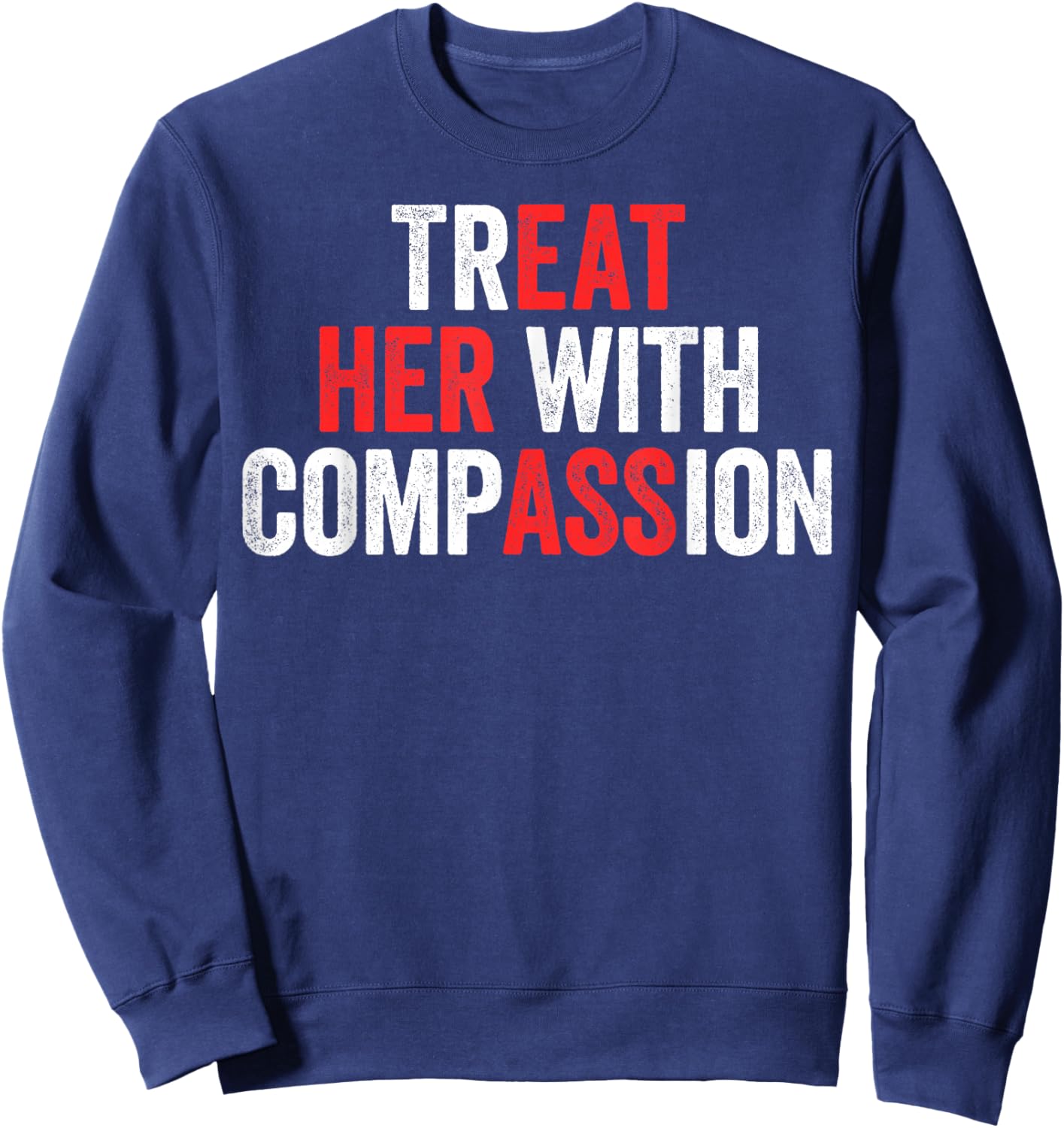 Treat Her with Compassion Sweatshirt - Sweatshirt | Navy