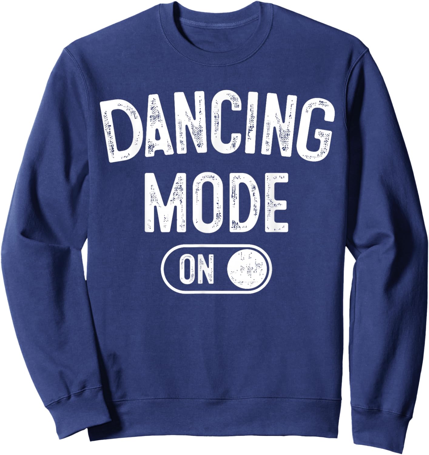 Dancing Mode On Funny Choreographer Dancer Gift Dance Lover Sweatshirt - Sweatshirt | Navy