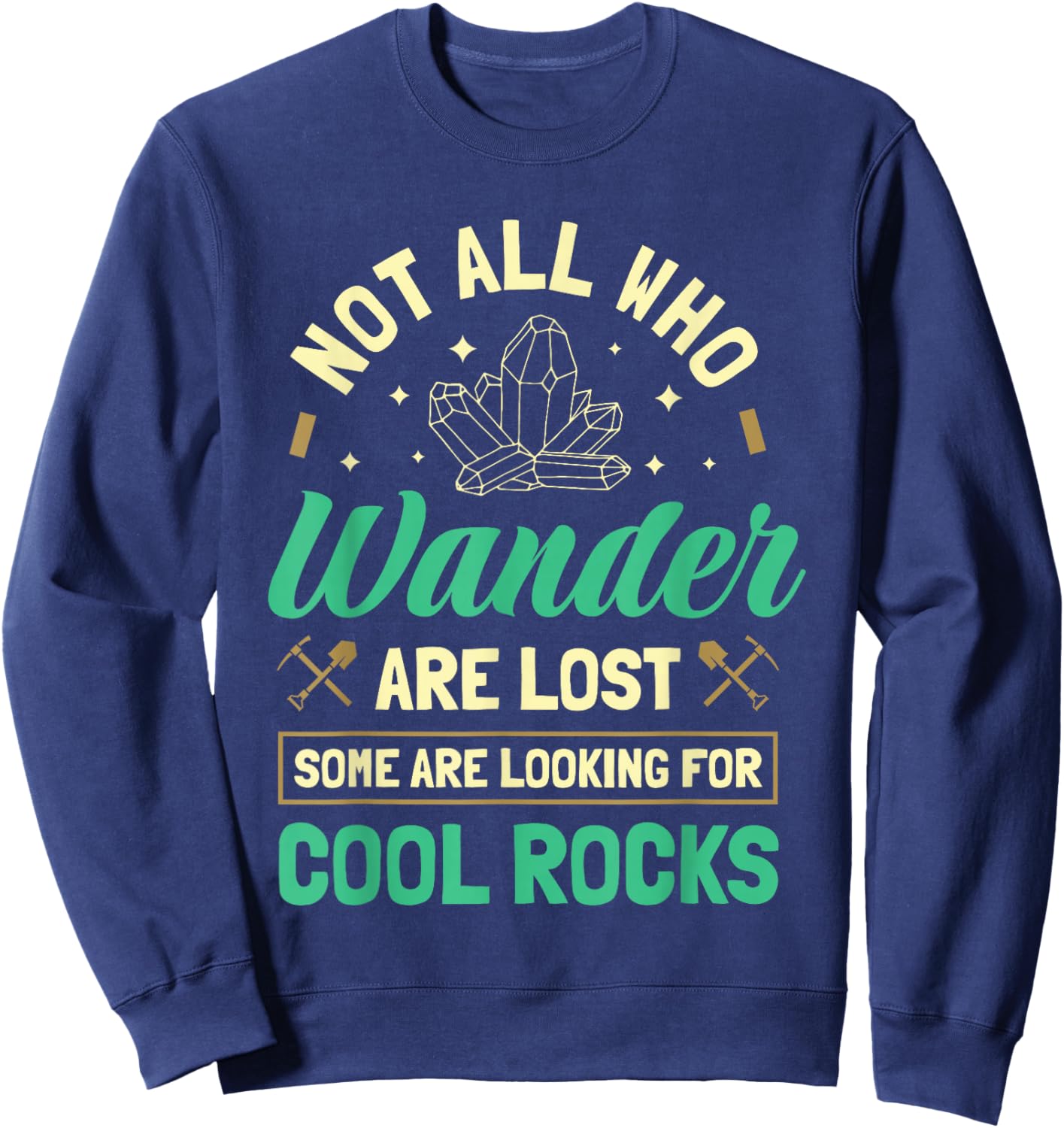 Not All Who Wander Are Lost Some Are Looking For Cool Rocks Sweatshirt - Sweatshirt | Navy