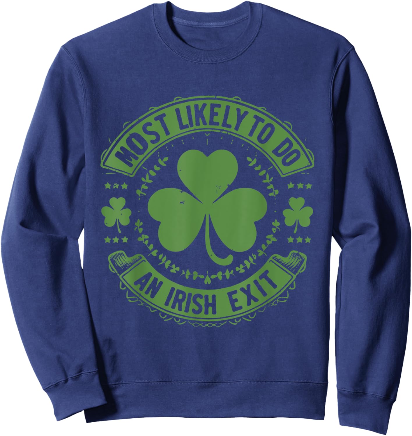 Most Likely To Do An Irish Exit Funny st. patrick Sweatshirt - Sweatshirt | Navy