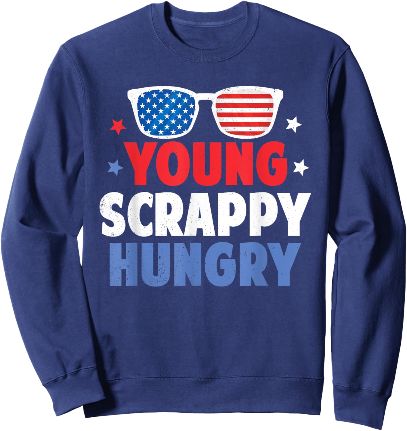 Young Scrappy Hungry Shirt USA Holiday Gifts 4Th Of July Sweatshirt - Sweatshirt | Navy