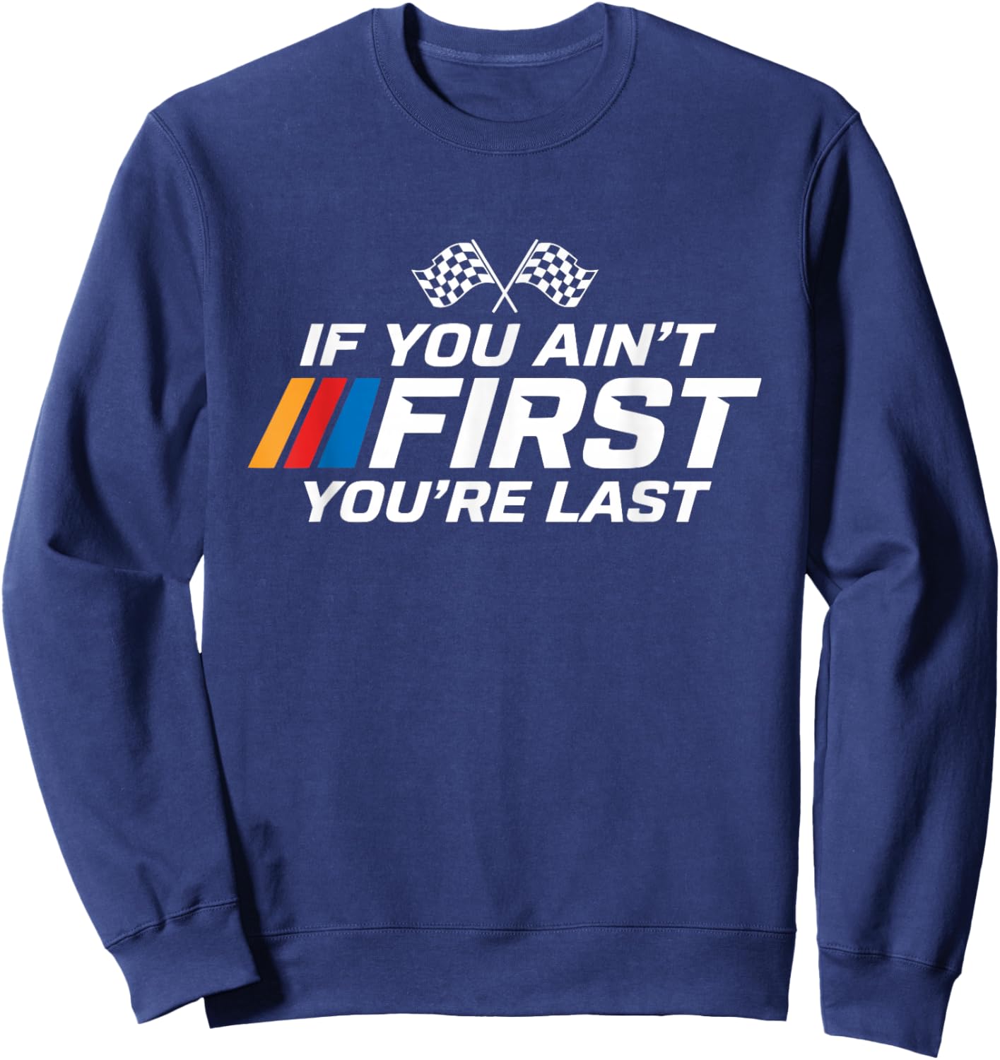 If You Ain't First You're Last Racing Sweatshirt - Sweatshirt | Navy