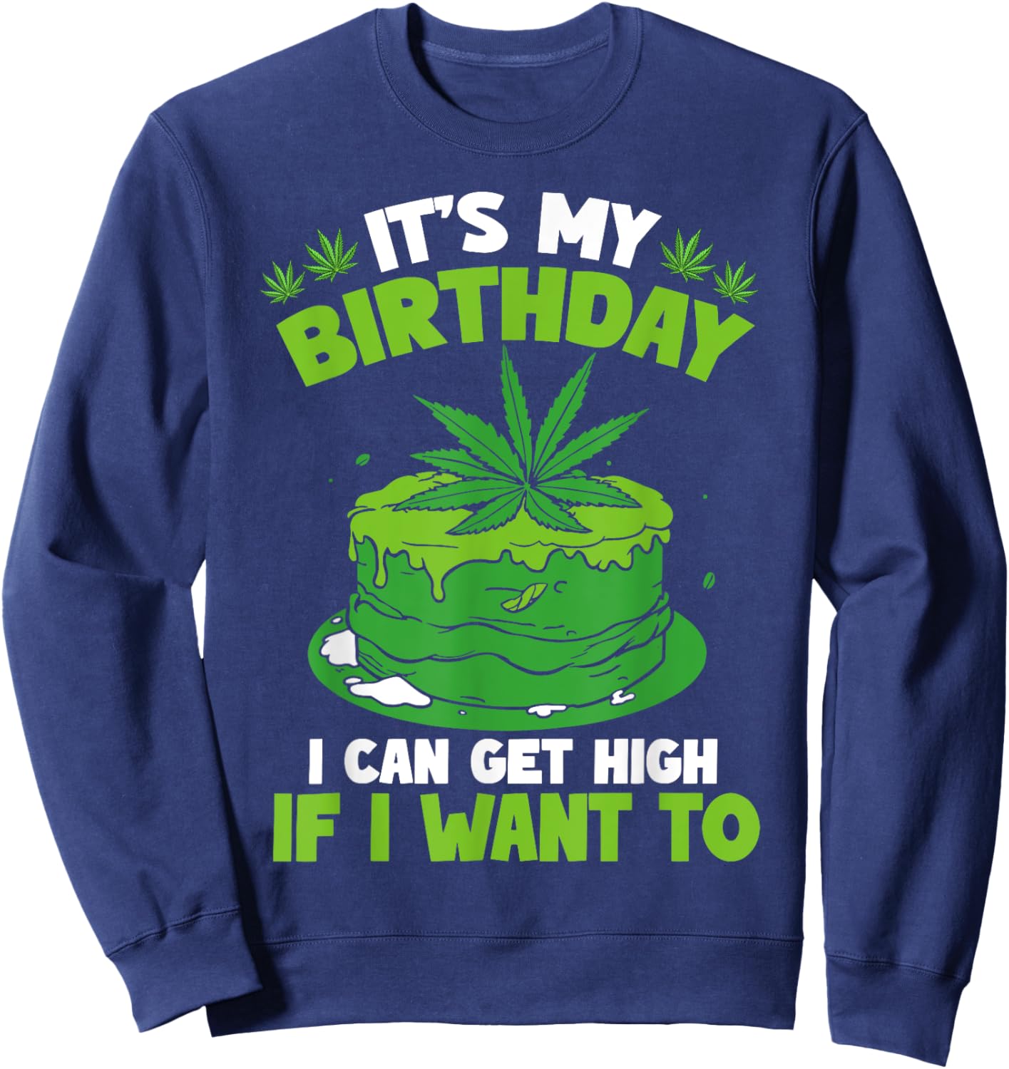 It's My Birthday Cannabis Marijuana Weed Leaf Pot Stoner 420 Sweatshirt - Sweatshirt | Navy