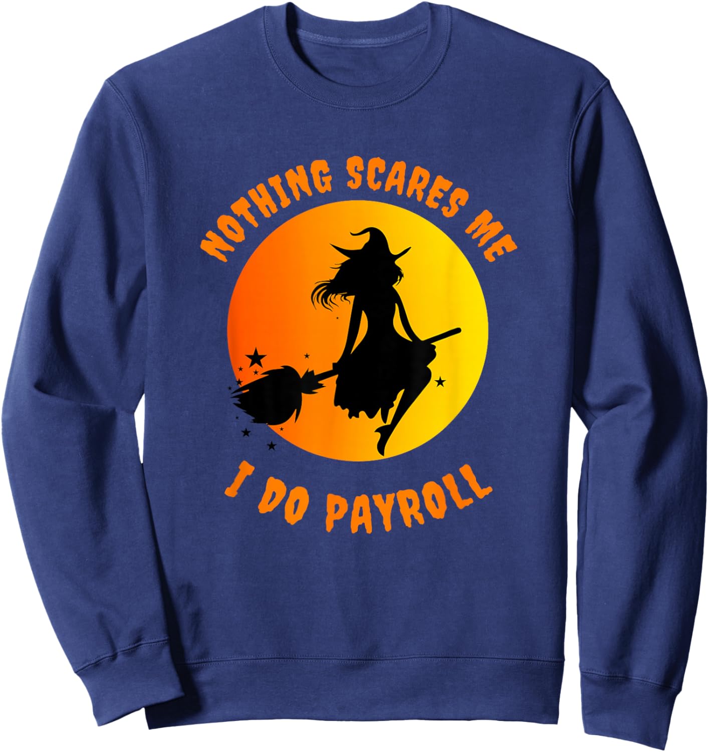 Nothing Scares Me I Do Payroll Sweatshirt - Sweatshirt | Navy