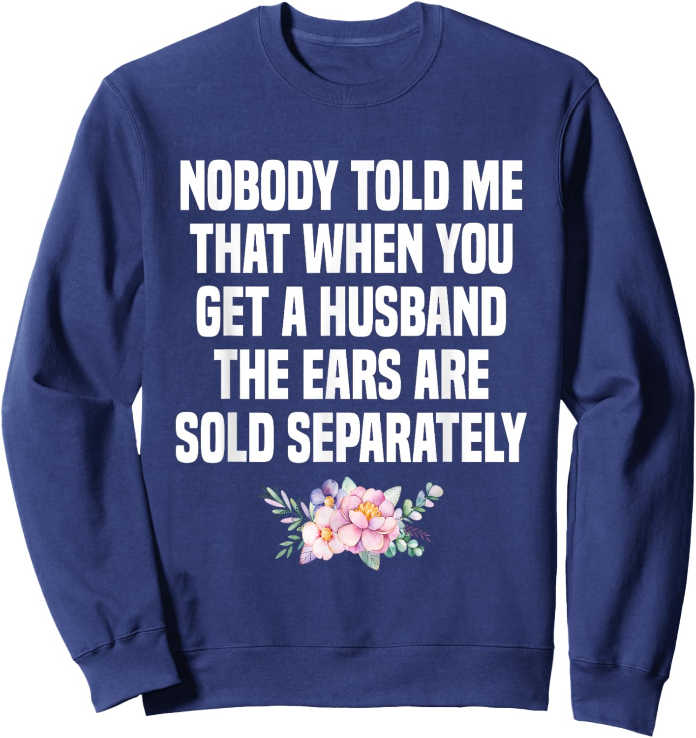 When You Get A Husband The Ears Are Sold Separately Sweatshirt - Sweatshirt | Navy