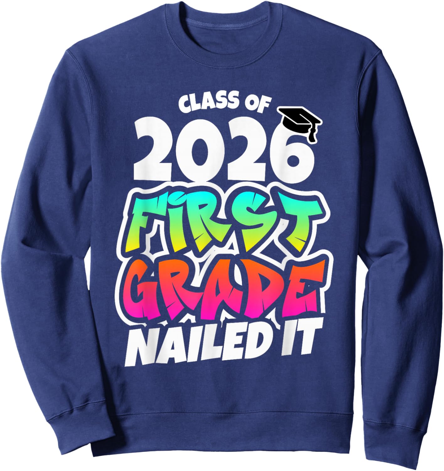 First Grade Graduation 2026 1st Grade Nailed it Sweatshirt - Sweatshirt | Navy