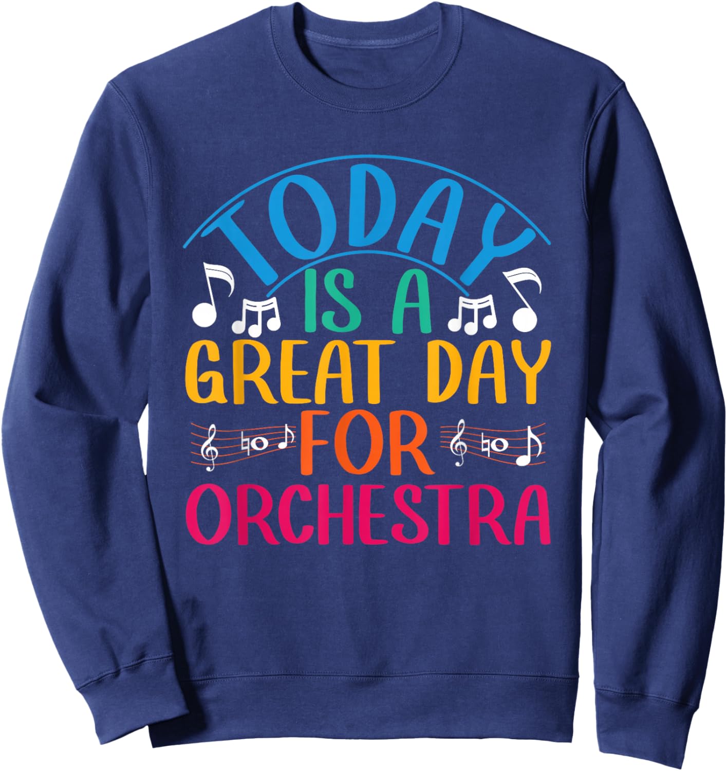 Today is A Great Day for Orchestra Class Sweatshirt - Sweatshirt | Navy