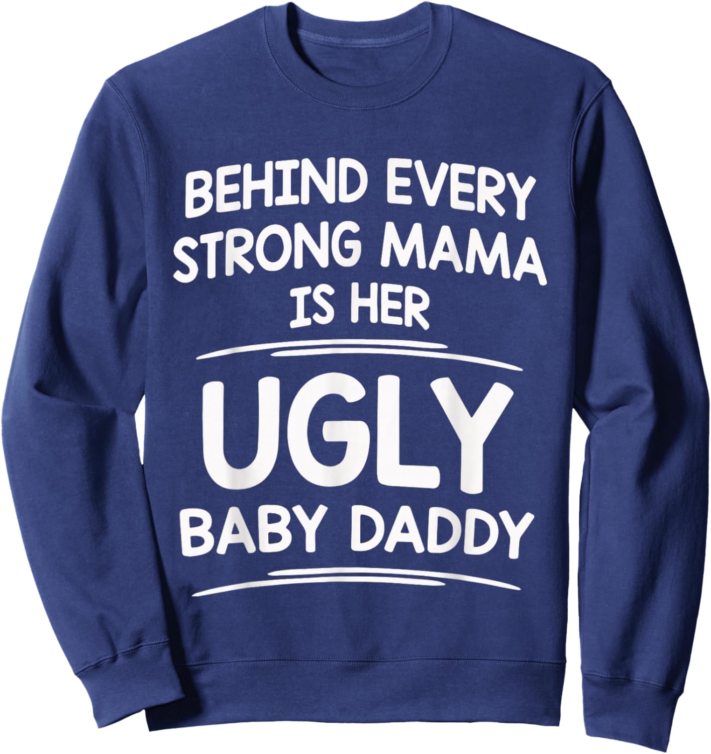 Behind Every Strong Mama is Her Ugly Baby Daddy Funny Mom Sweatshirt - Sweatshirt | Navy