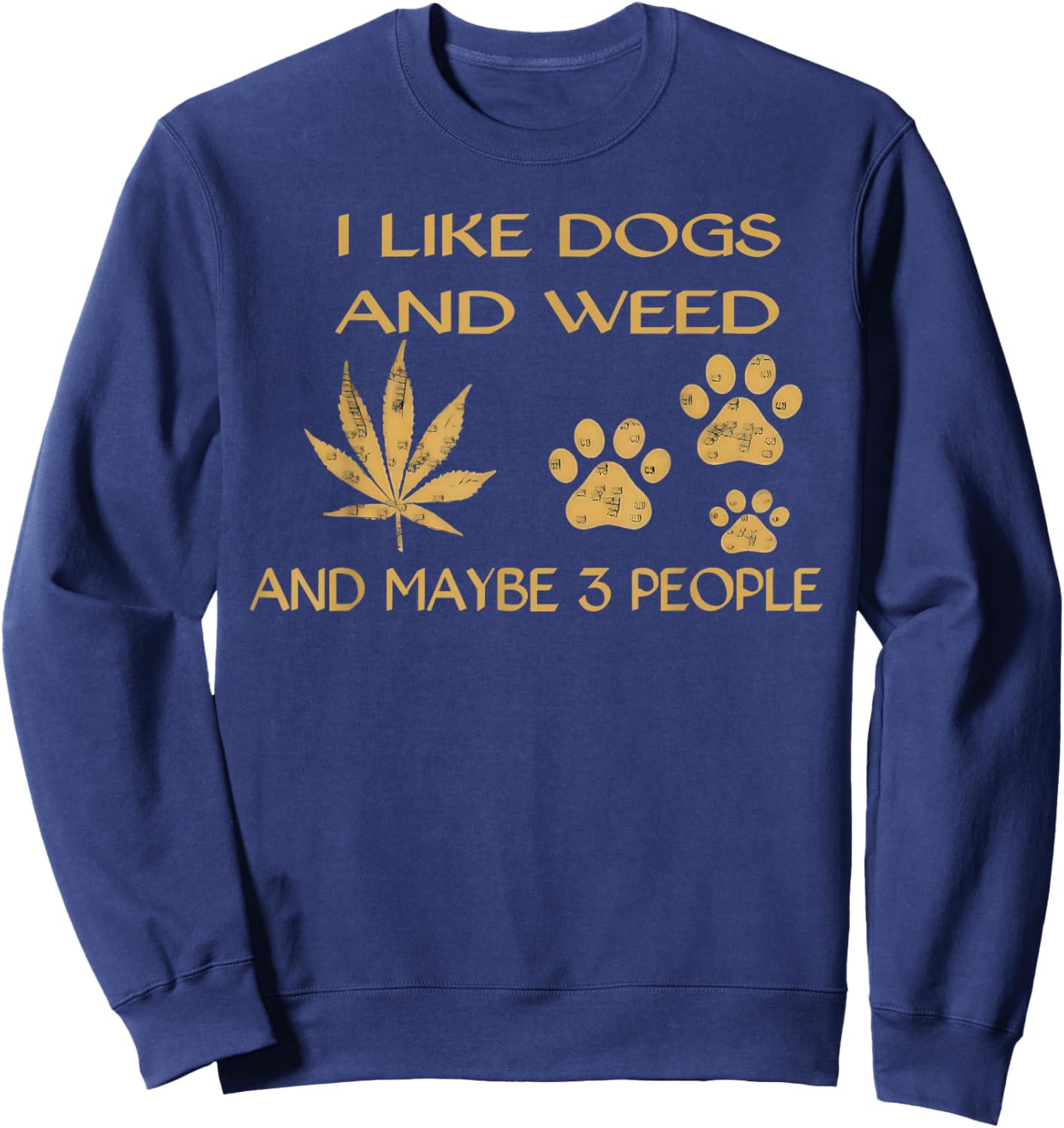 I Like Dogs and Weed and Maybe 3 People Humor Quote Sweatshirt - Sweatshirt | Navy